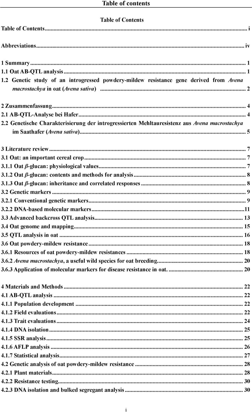.. 5 3 Literature review... 7 3.1 Oat: an important cereal crop... 7 3.1.1 Oat β-glucan: physiological values... 7 3.1.2 Oat β-glucan: contents and methods for analysis... 8 3.1.3 Oat β-glucan: inheritance and correlated responses.