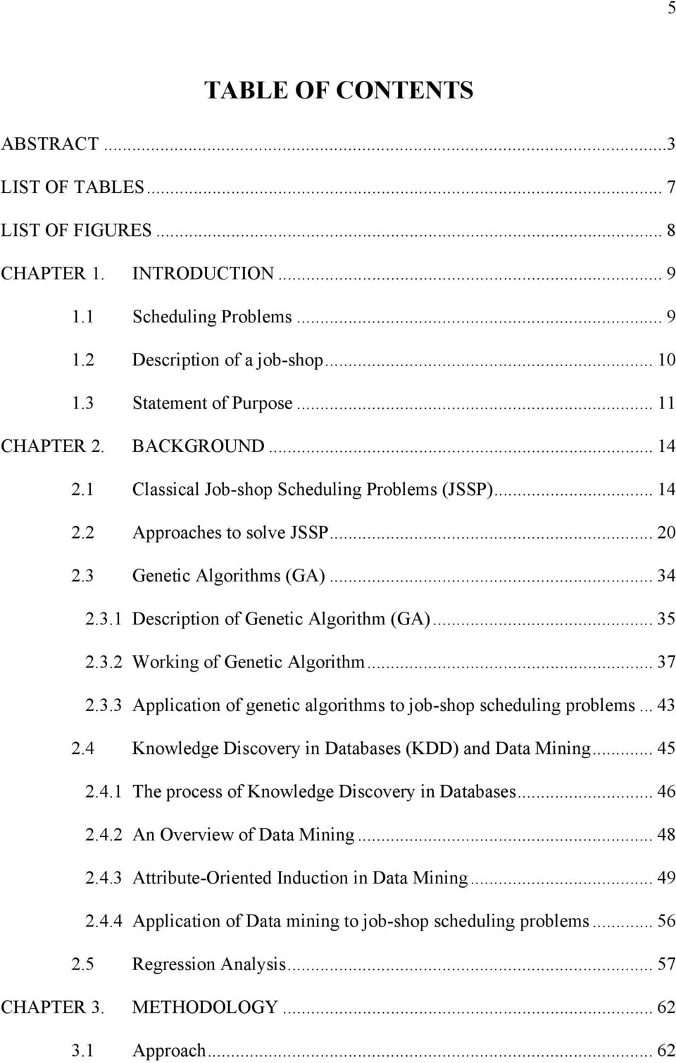 .. 35 2.3.2 Working of Genetic Algorithm... 37 2.3.3 Application of genetic algorithms to job-shop scheduling problems... 43 2.4 Knowledge Discovery in Databases (KDD) and Data Mining... 45 2.4.1 The process of Knowledge Discovery in Databases.