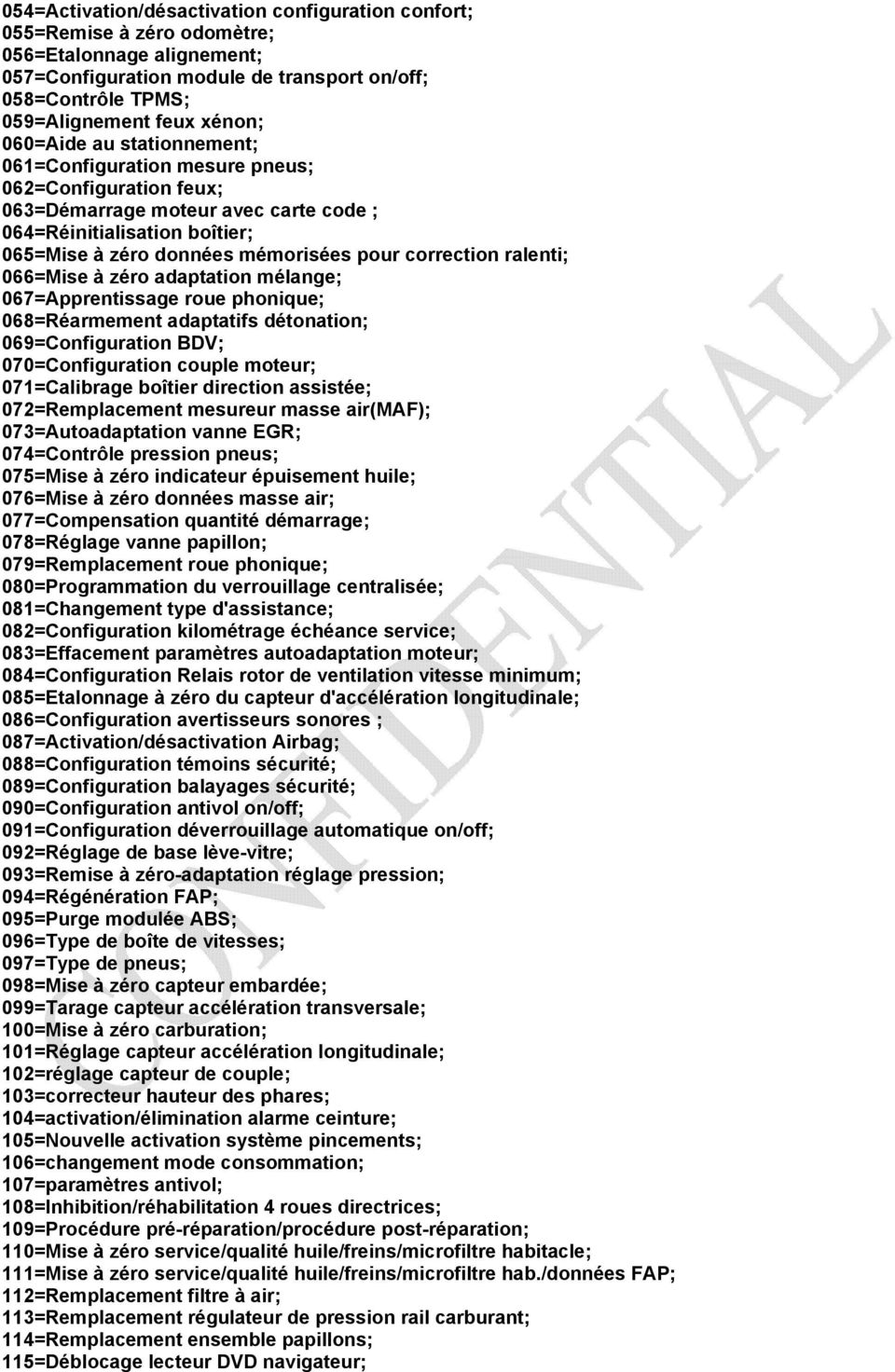 correction ralenti; 066=Mise à zéro adaptation mélange; 067=Apprentissage roue phonique; 068=Réarmement adaptatifs détonation; 069=Configuration BDV; 070=Configuration couple moteur; 071=Calibrage