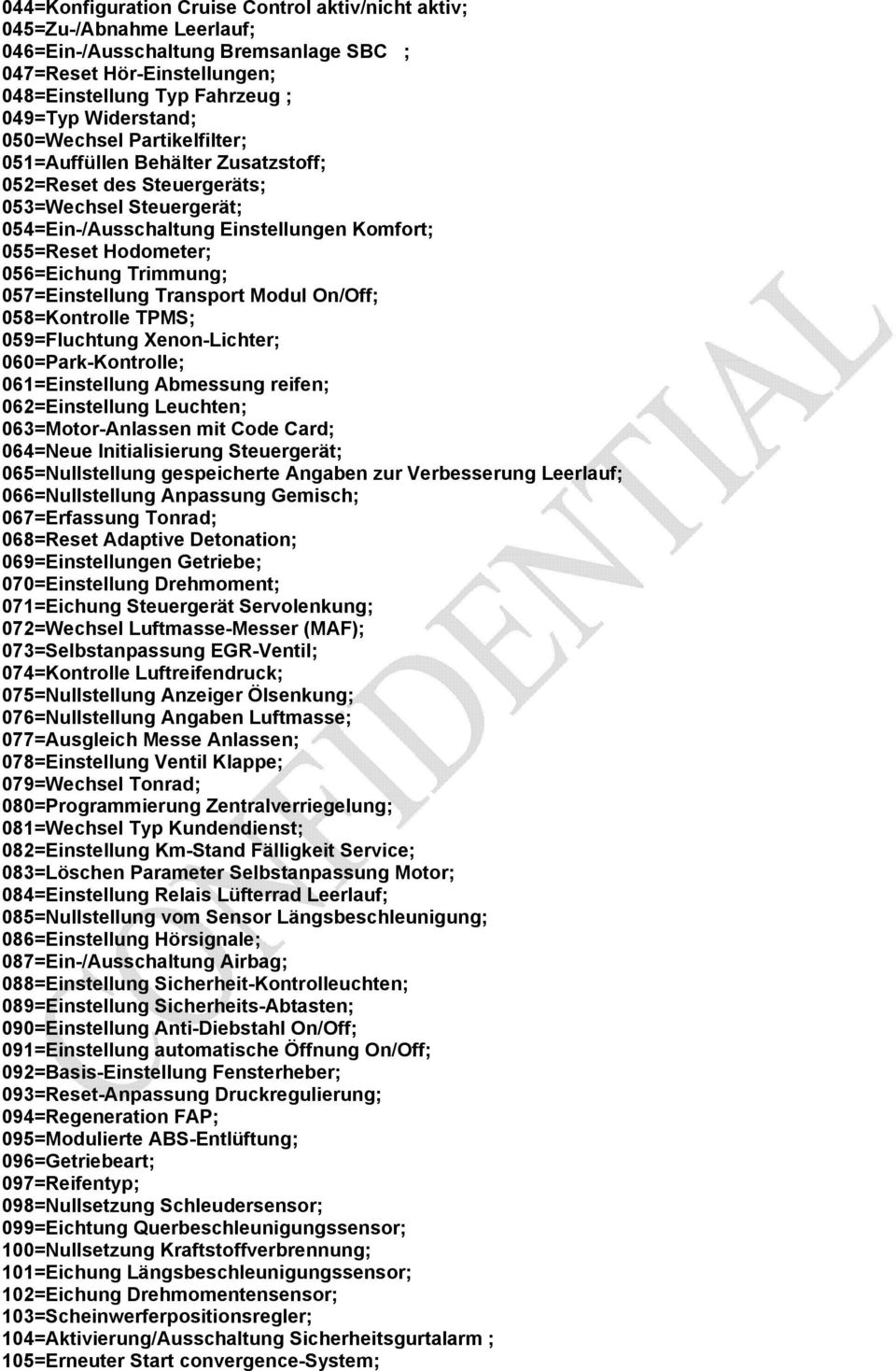 Trimmung; 057=Einstellung Transport Modul On/Off; 058=Kontrolle TPMS; 059=Fluchtung Xenon-Lichter; 060=Park-Kontrolle; 061=Einstellung Abmessung reifen; 062=Einstellung Leuchten; 063=Motor-Anlassen