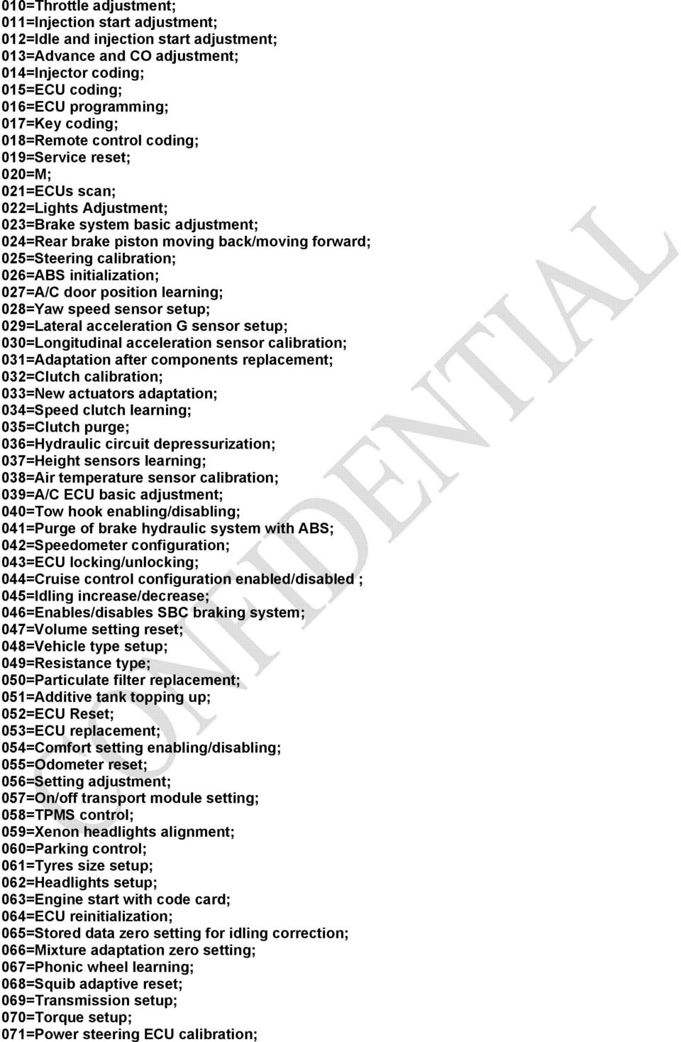 calibration; 026=ABS initialization; 027=A/C door position learning; 028=Yaw speed sensor setup; 029=Lateral acceleration G sensor setup; 030=Longitudinal acceleration sensor calibration;