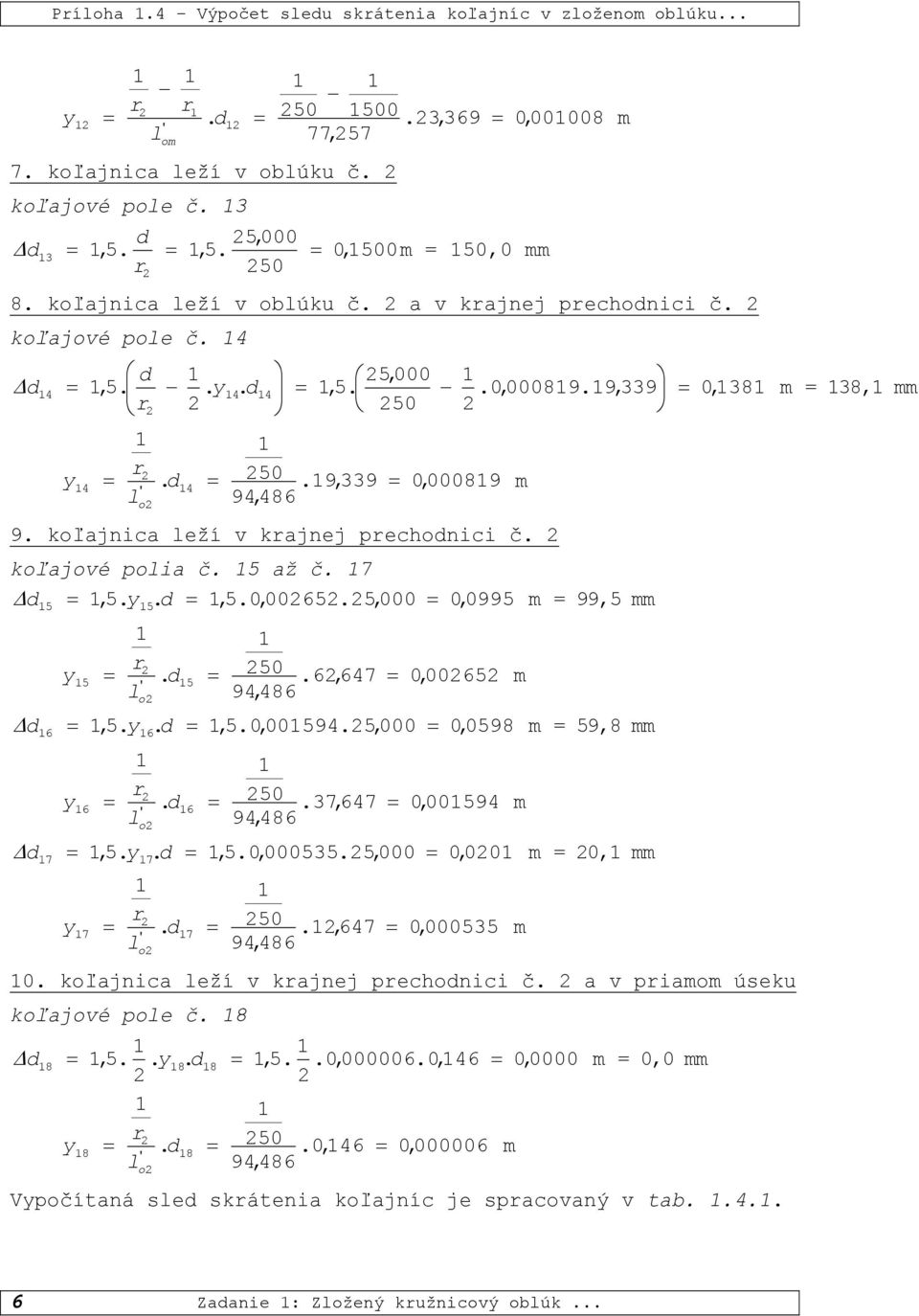 koľajové polia č. 5 až č. 7 d,5.. d,5.0,0065.5,000 0,0995 = 99,5 5 5 r l. d 50.6,647 5 5 o 0,0065 d,5.. d,5.0,00594.5,000 0,0598 = 59,8 6 6 r l. d 50.37,647 6 6 o 0,00594 d,5.. d,5.0,000535.