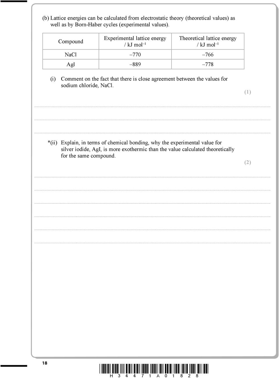 Compound Experimental lattice energy Theoretical lattice energy / kj mol 1 / kj mol 1 NaCl 770 766 Agl 889 778 (i) Comment on the fact