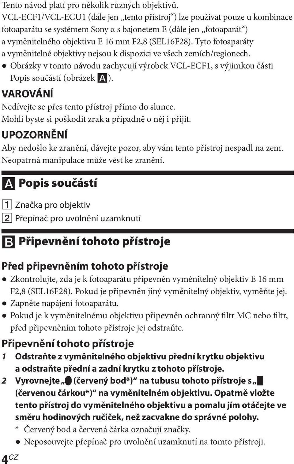 Tyto fotoaparáty a vyměnitelné objektivy nejsou k dispozici ve všech zemích/regionech. Obrázky v tomto návodu zachycují výrobek VCL-ECF1, s výjimkou části Popis součástí (obrázek ).