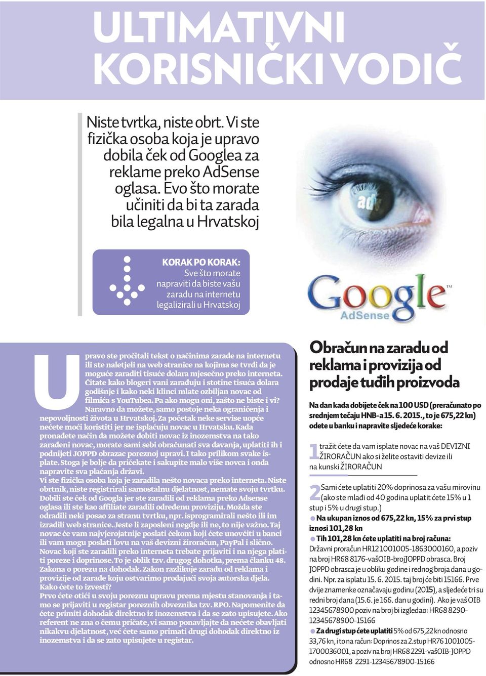 naëinima zarade na internetu ili ste naletjeli na web stranice na kojima se tvrdi da je moguêe zaraditi tisuêe dolara mjeseëno preko interneta.
