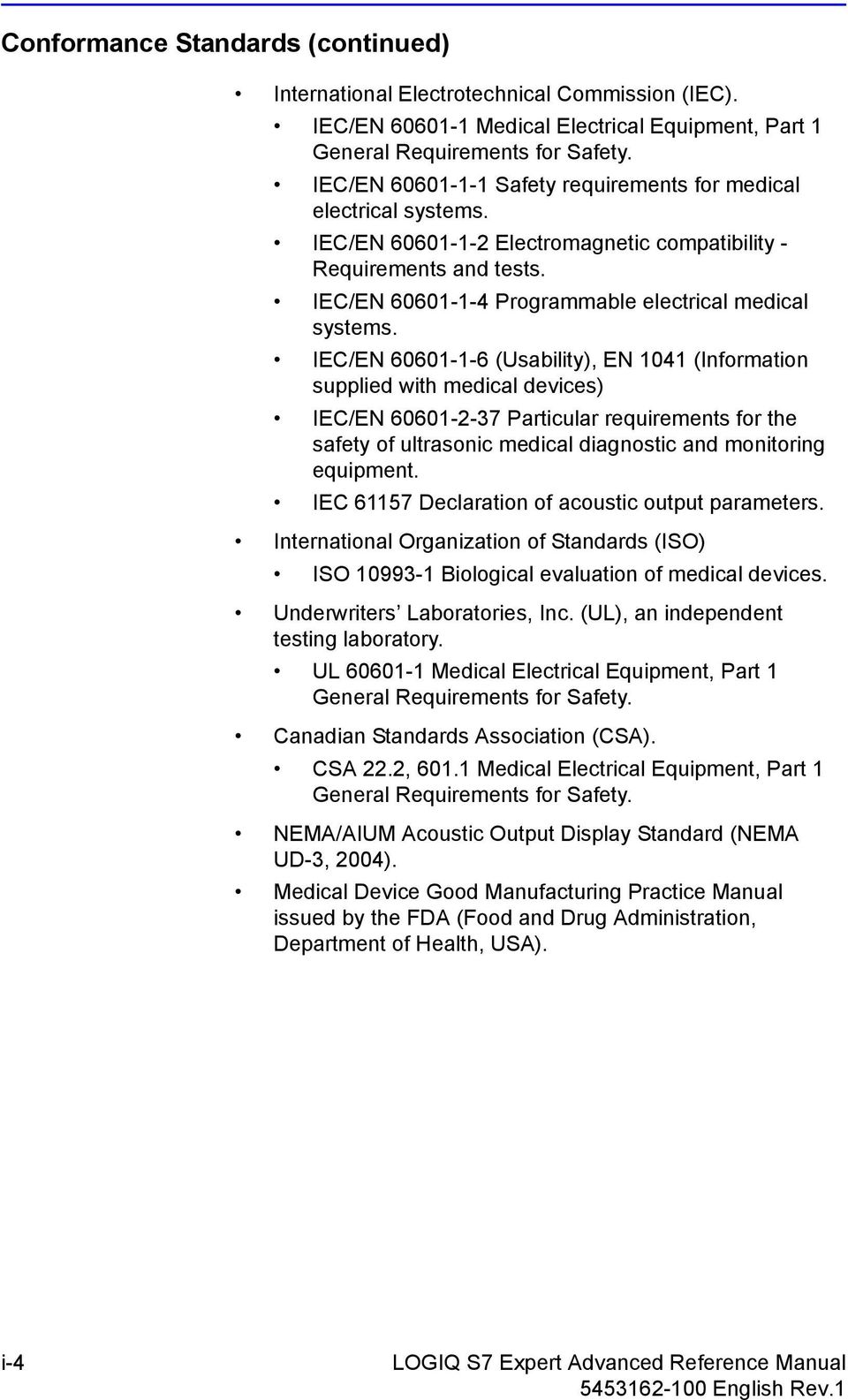 IEC/EN 1-1- (Usability), EN (Information supplied with medical devices) IEC/EN 1-2-3 Particular requirements for the safety of ultrasonic medical diagnostic and monitoring equipment.