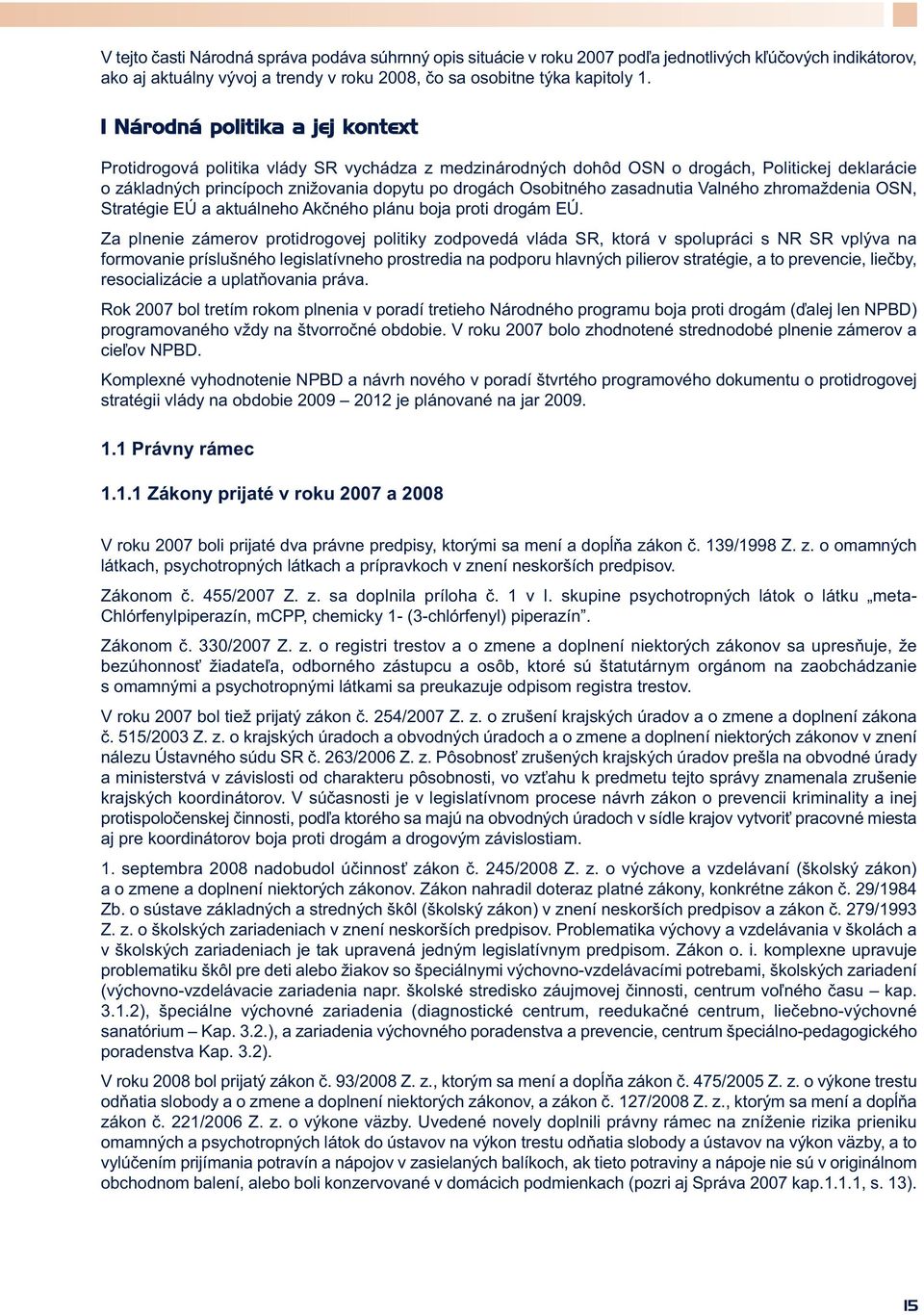 zasadnutia Valného zhromaždenia OSN, Stratégie EÚ a aktuálneho Akčného plánu boja proti drogám EÚ.