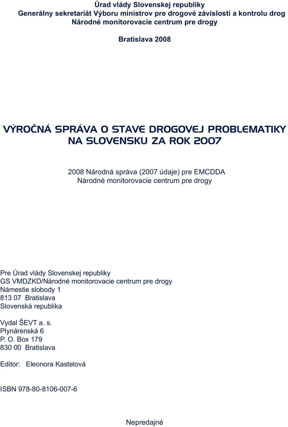 monitorovacie centrum pre drogy Pre Úrad vlády Slovenskej republiky GS VMDZKD/Národné monitorovacie centrum pre drogy Námestie slobody 1 813 07