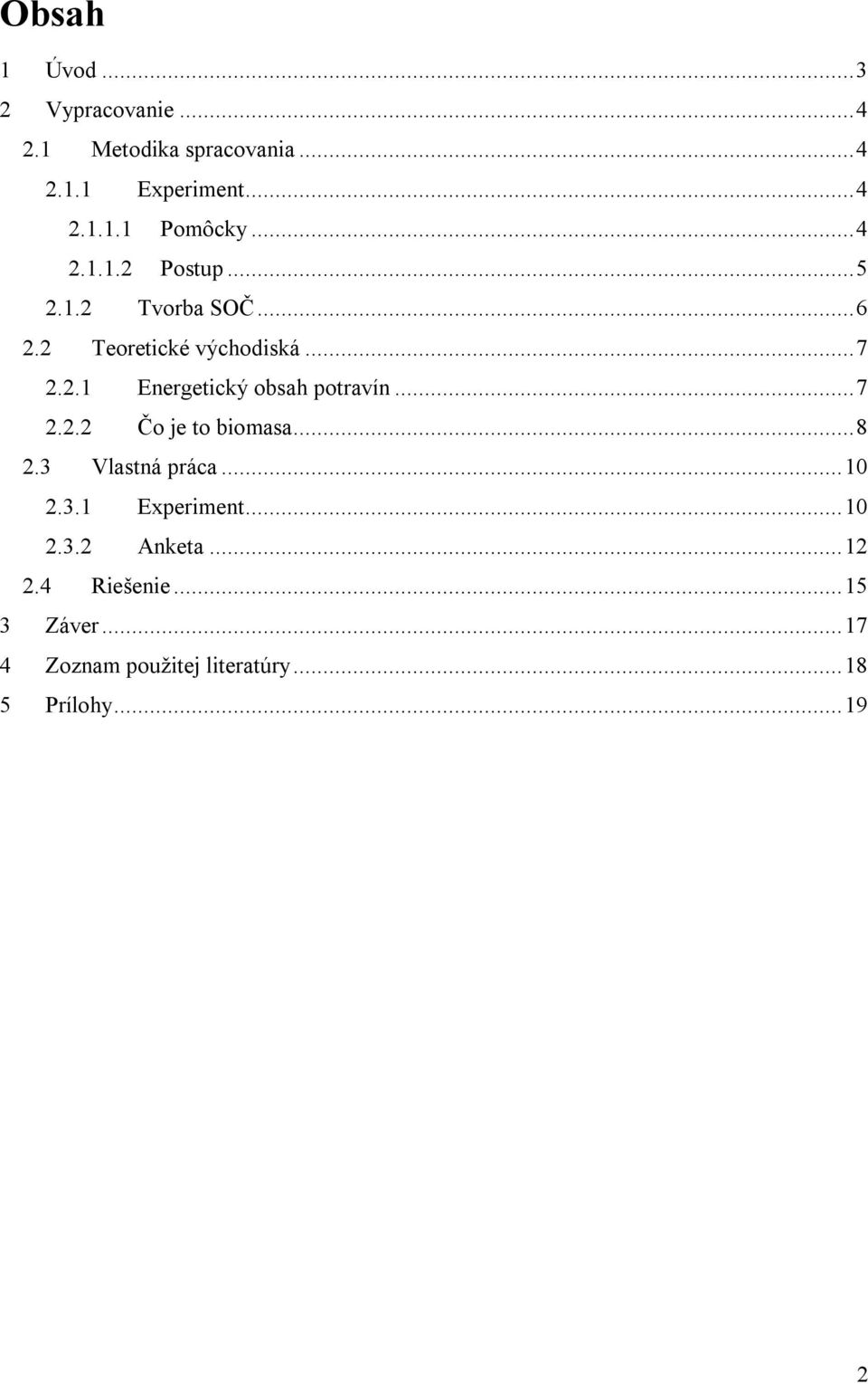 ..7 2.2.2 Čo je to biomasa...8 2.3 Vlastná práca...10 2.3.1 Experiment...10 2.3.2 Anketa...12 2.