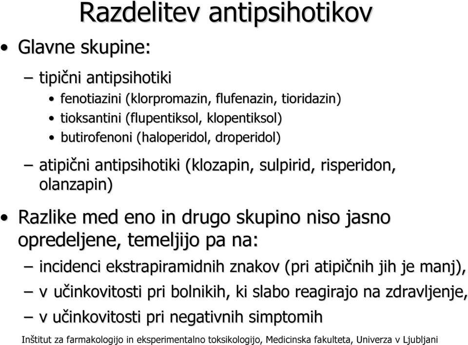 niso jasno opredeljene, temeljijo pa na: incidenci ekstrapiramidnih znakov (pri atipičnih jih je manj), v učinkovitosti pri bolnikih, ki slabo reagirajo