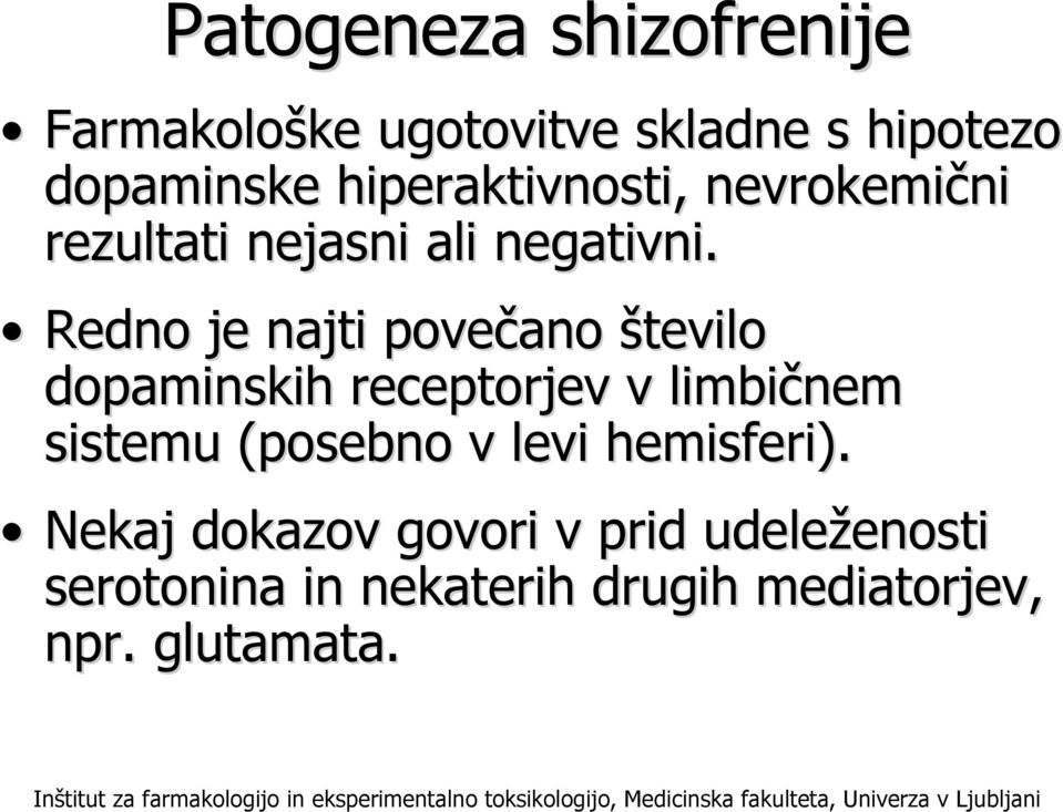 Redno je najti povečano število dopaminskih receptorjev v limbičnem sistemu (posebno v levi hemisferi).