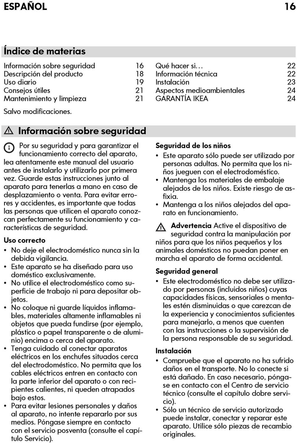 Guarde estas instrucciones junto al aparato para tenerlas a mano en caso de desplazamiento o venta.