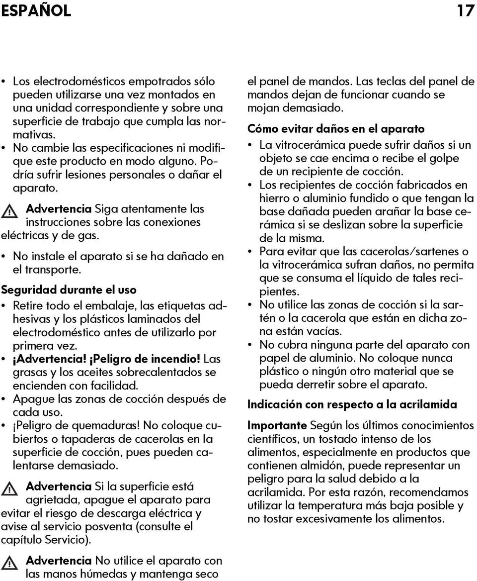 Advertencia Siga atentamente las instrucciones sobre las conexiones eléctricas y de gas. No instale el aparato si se ha dañado en el transporte.