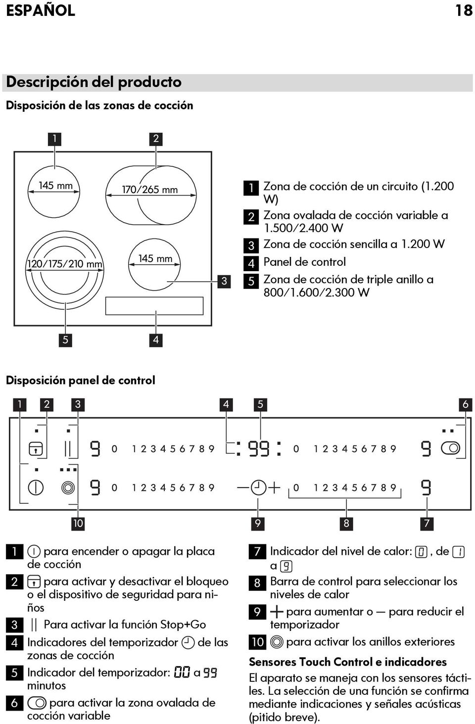300 W 5 4 Disposición panel de control 1 2 3 4 5 6 10 9 8 7 1 para encender o apagar la placa de cocción 2 para activar y desactivar el bloqueo o el dispositivo de seguridad para niños 3 Para activar