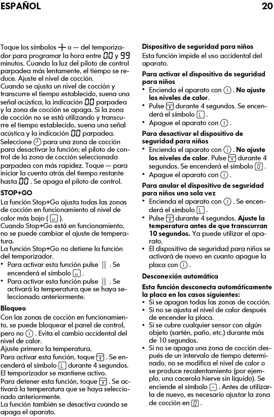 Si la zona de cocción no se está utilizando y transcurre el tiempo establecido, suena una señal acústica y la indicación 00 parpadea.