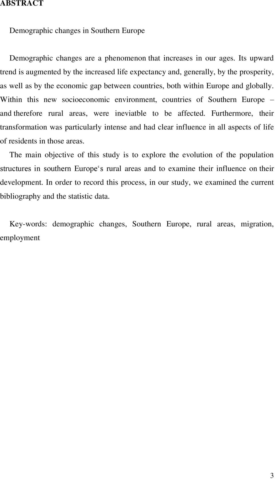 Within this new socioeconomic environment, countries of Southern Europe and therefore rural areas, were ineviatble to be affected.