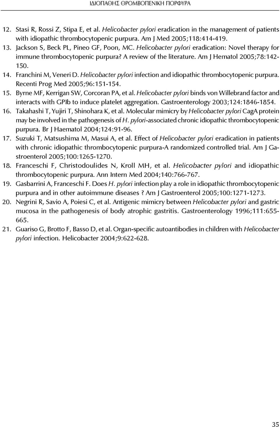 Franchini M, Veneri D. Helicobacter pylori infection and idiopathic thrombocytopenic purpura. Recenti Prog Med 2005;96:151-154. 15. Byrne MF, Kerrigan SW, Corcoran PA, et al.