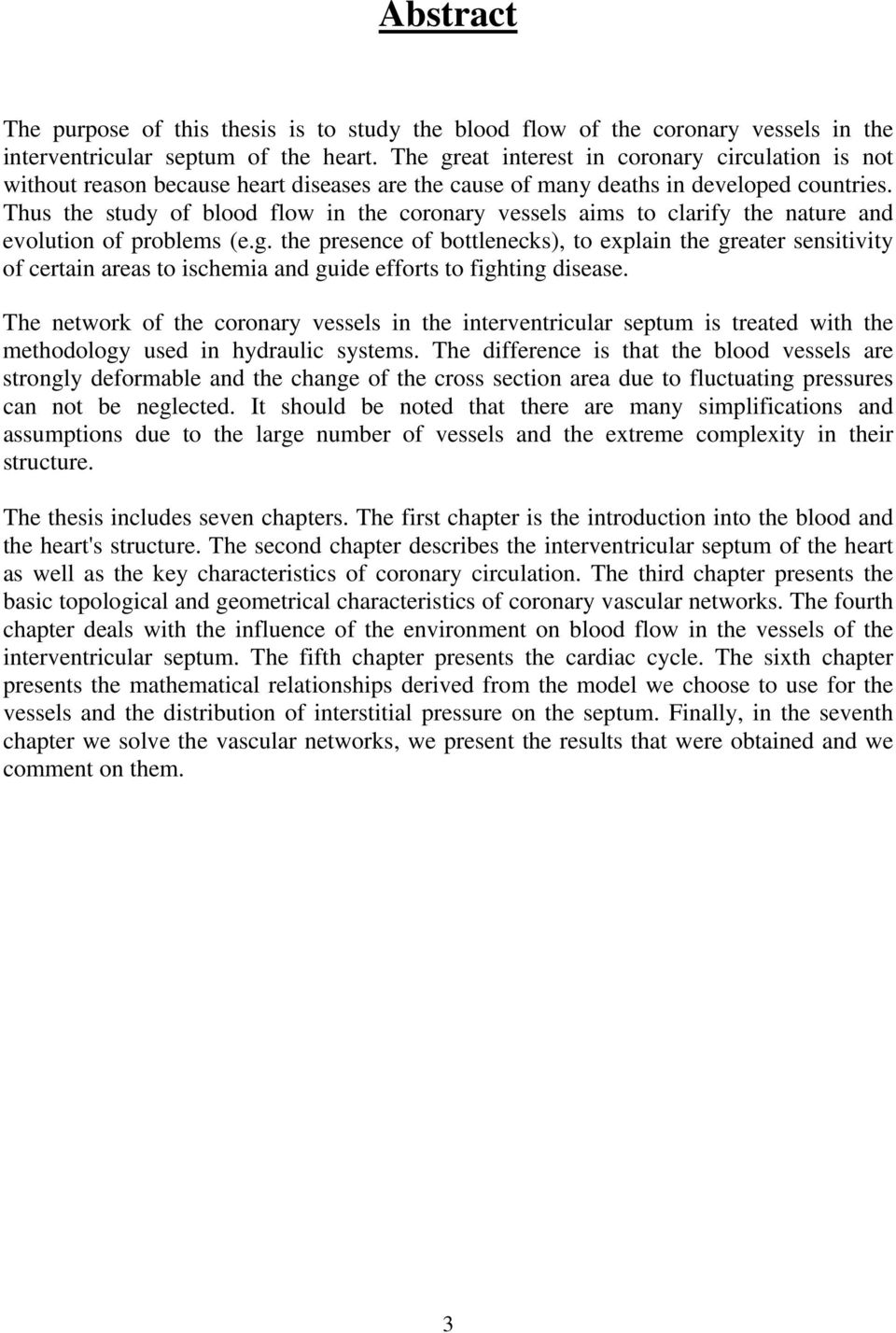 Thus the study of blood flow in the coronary vessels aims to clarify the nature and evolution of problems (e.g.