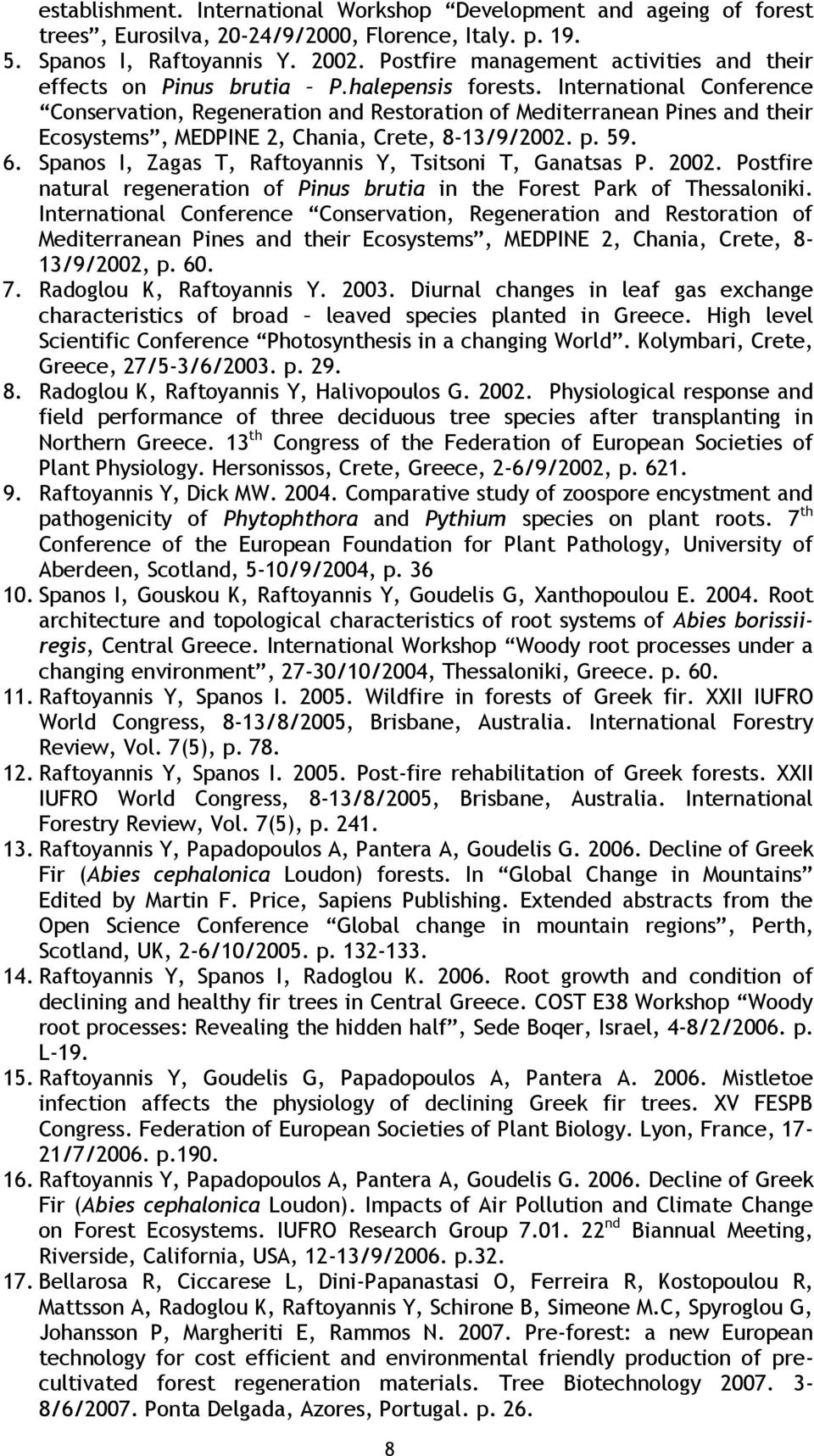 International Conference Conservation, Regeneration and Restoration of Mediterranean Pines and their Ecosystems, MEDPINE 2, Chania, Crete, 8-13/9/2002. p. 59. 6.