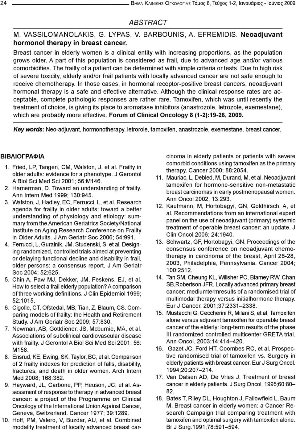 A part of this population is considered as frail, due to advanced age and/or various comorbidities. The frailty of a patient can be determined with simple criteria or tests.