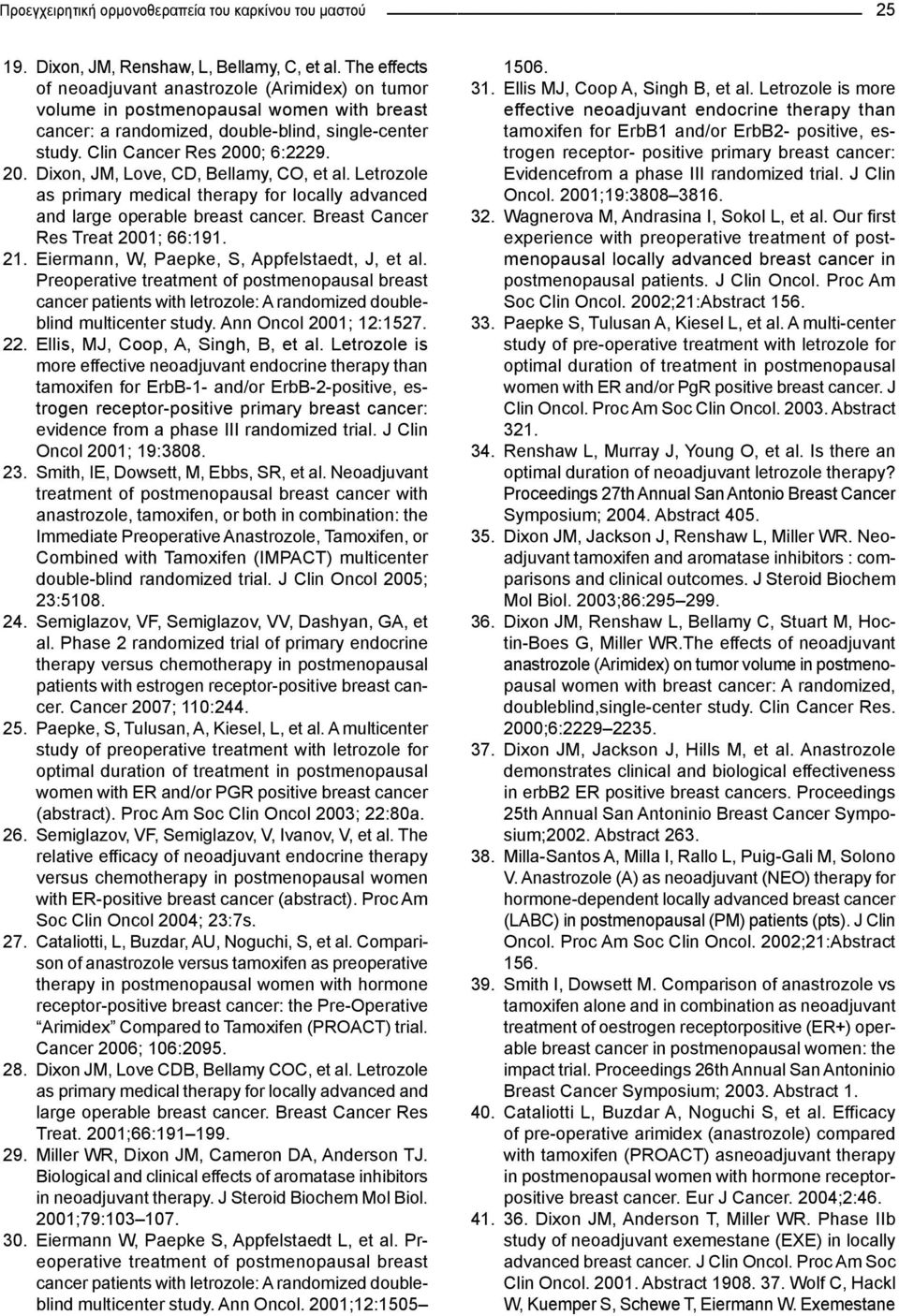 0; 6:2229. 20. Dixon, JM, Love, CD, Bellamy, CO, et al. Letrozole as primary medical therapy for locally advanced and large operable breast cancer. Breast Cancer Res Treat 2001; 66:191. 21.