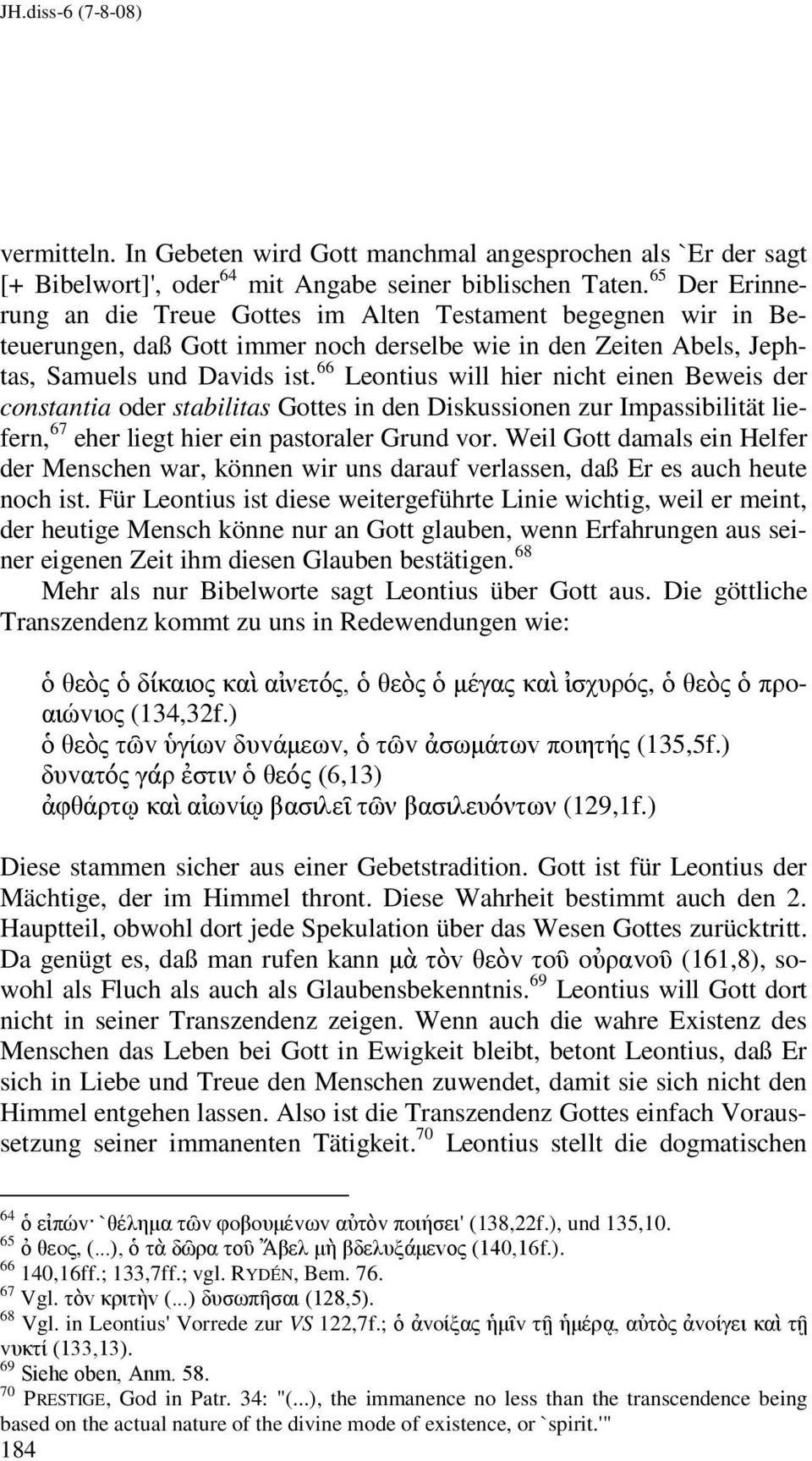 66 Leontius will hier nicht einen Beweis der constantia oder stabilitas Gottes in den Diskussionen zur Impassibilität liefern, 67 eher liegt hier ein pastoraler Grund vor.