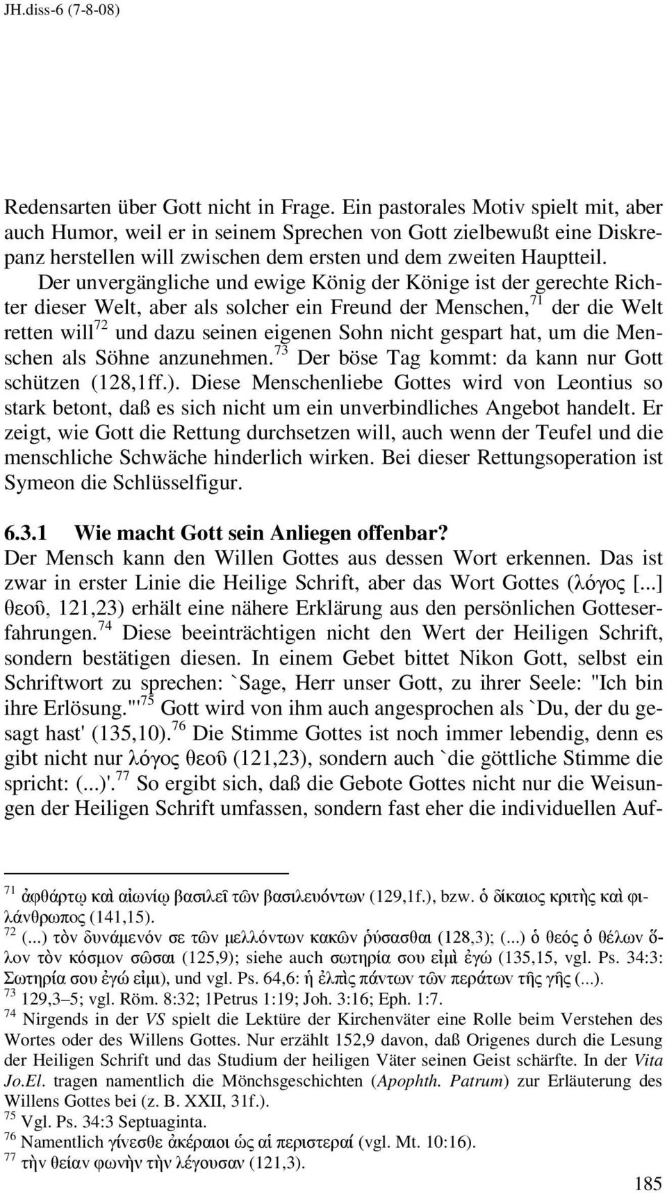 Der unvergängliche und ewige König der Könige ist der gerechte Richter dieser Welt, aber als solcher ein Freund der Menschen, 71 der die Welt retten will 72 und dazu seinen eigenen Sohn nicht gespart