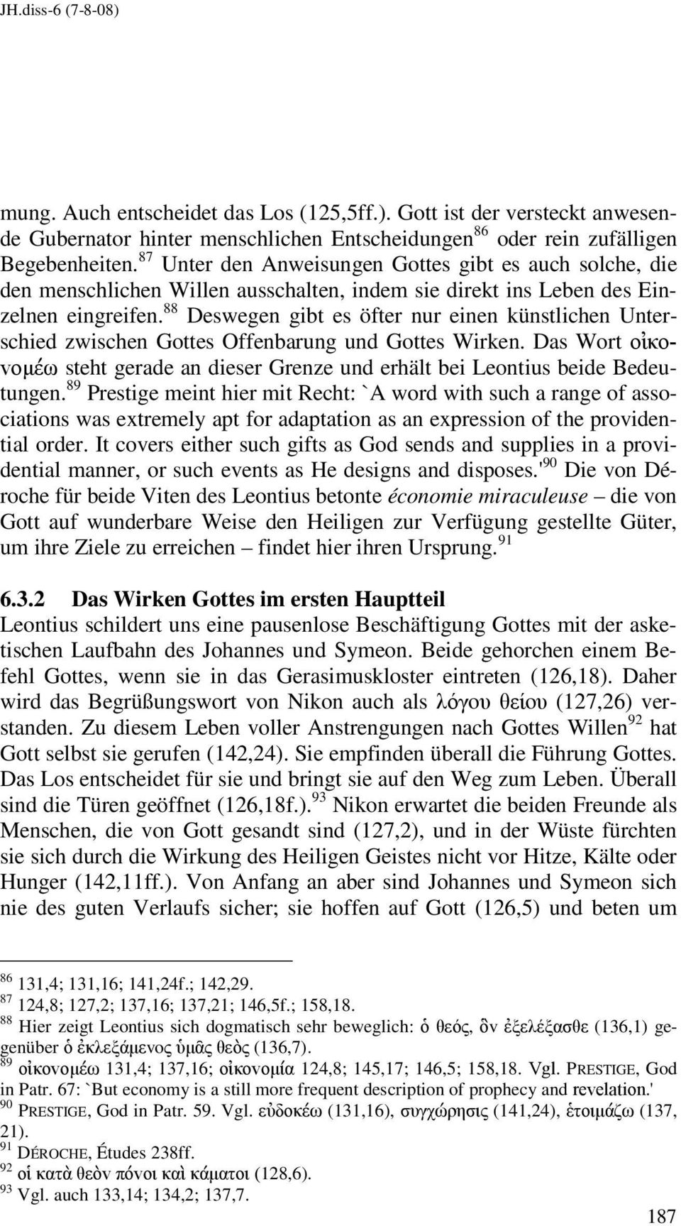 88 Deswegen gibt es öfter nur einen künstlichen Unterschied zwischen Gottes Offenbarung und Gottes Wirken. Das Wort oἰκovoµέω steht gerade an dieser Grenze und erhält bei Leontius beide Bedeutungen.