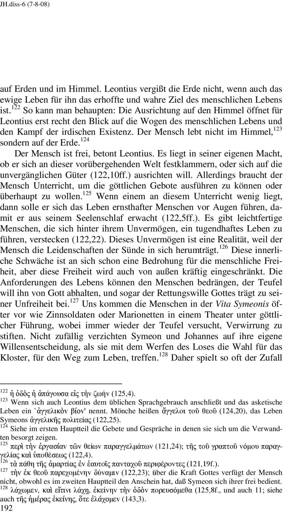 Der Mensch lebt nicht im Himmel, 123 sondern auf der Erde. 124 Der Mensch ist frei, betont Leontius.