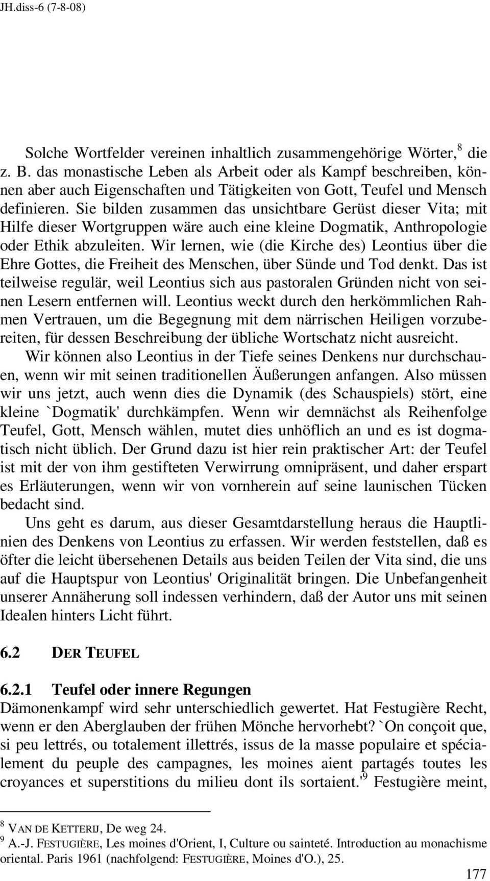 Sie bilden zusammen das unsichtbare Gerüst dieser Vita; mit Hilfe dieser Wortgruppen wäre auch eine kleine Dogmatik, Anthropologie oder Ethik abzuleiten.