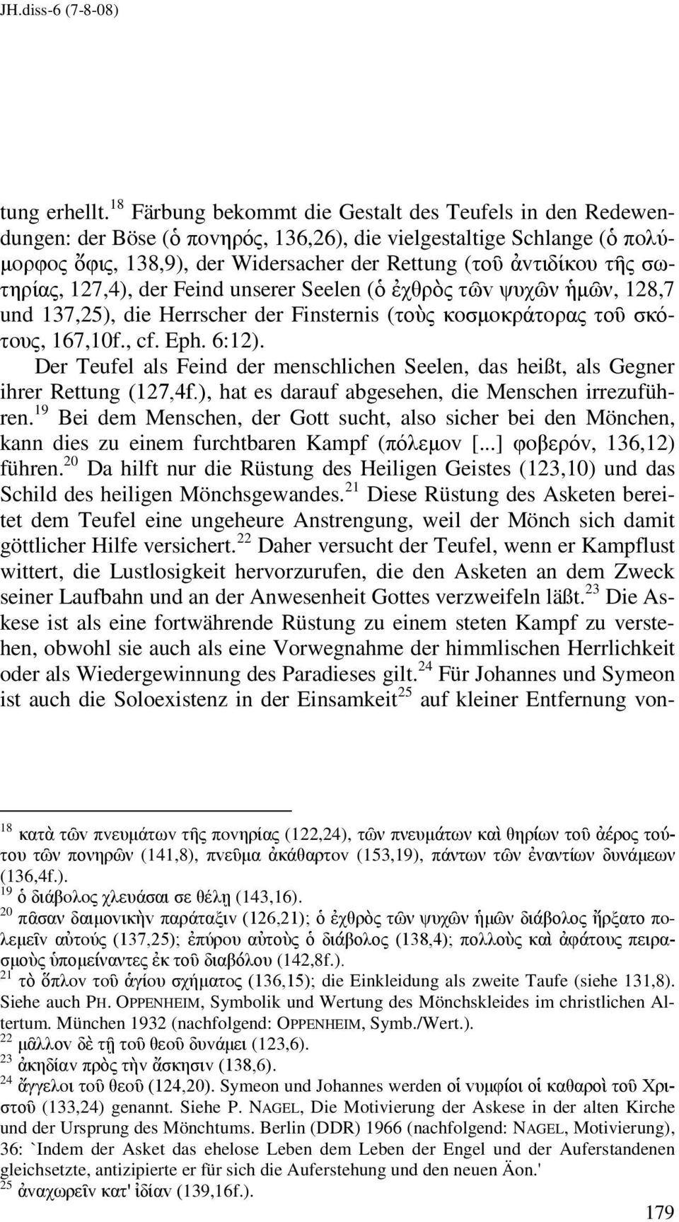 σωτηρίας, 127,4), der Feind unserer Seelen (ὁ ἐχθρὸς τῶv ψυχῶν ἡµῶν, 128,7 und 137,25), die Herrscher der Finsternis (τoὺς κoσµoκράτoρας τoῦ σκότoυς, 167,10f., cf. Eph. 6:12).