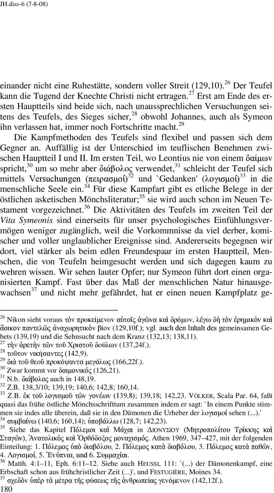 Fortschritte macht. 29 Die Kampfmethoden des Teufels sind flexibel und passen sich dem Gegner an. Auffällig ist der Unterschied im teuflischen Benehmen zwischen Hauptteil I und II.