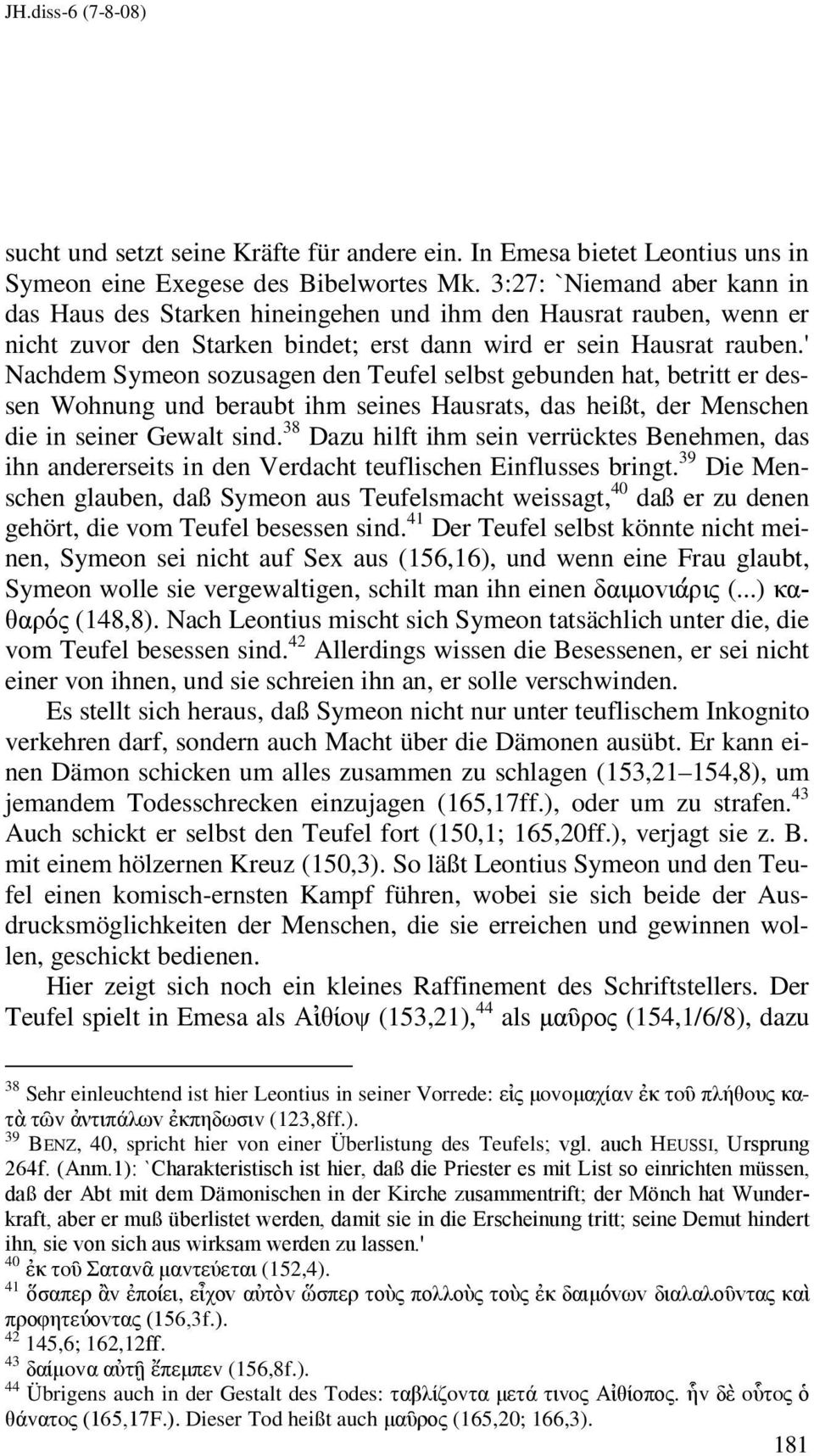 ' Nachdem Symeon sozusagen den Teufel selbst gebunden hat, betritt er dessen Wohnung und beraubt ihm seines Hausrats, das heißt, der Menschen die in seiner Gewalt sind.