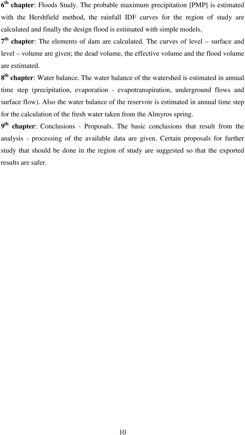 models. 7 th chapter: The elements of dam are calculated. The curves of level surface and level volume are given; the dead volume, the effective volume and the flood volume are estimated.