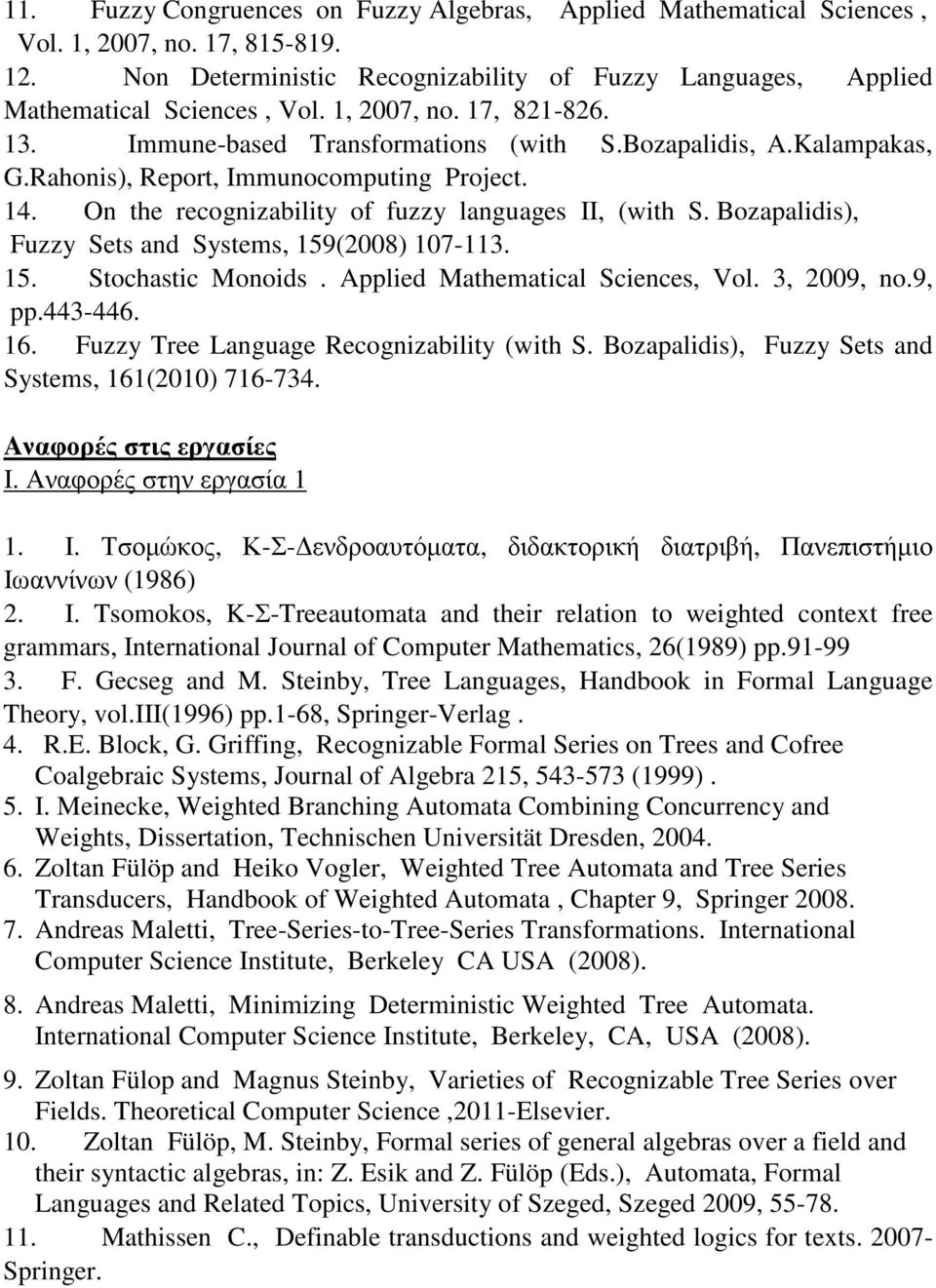 Bozapalidis), Fuzzy Sets and Systems, 159(2008) 107-113. 15. Stochastic Monoids. Applied Mathematical Sciences, Vol. 3, 2009, no.9, pp.443-446. 16. Fuzzy Tree Language Recognizability (with S.