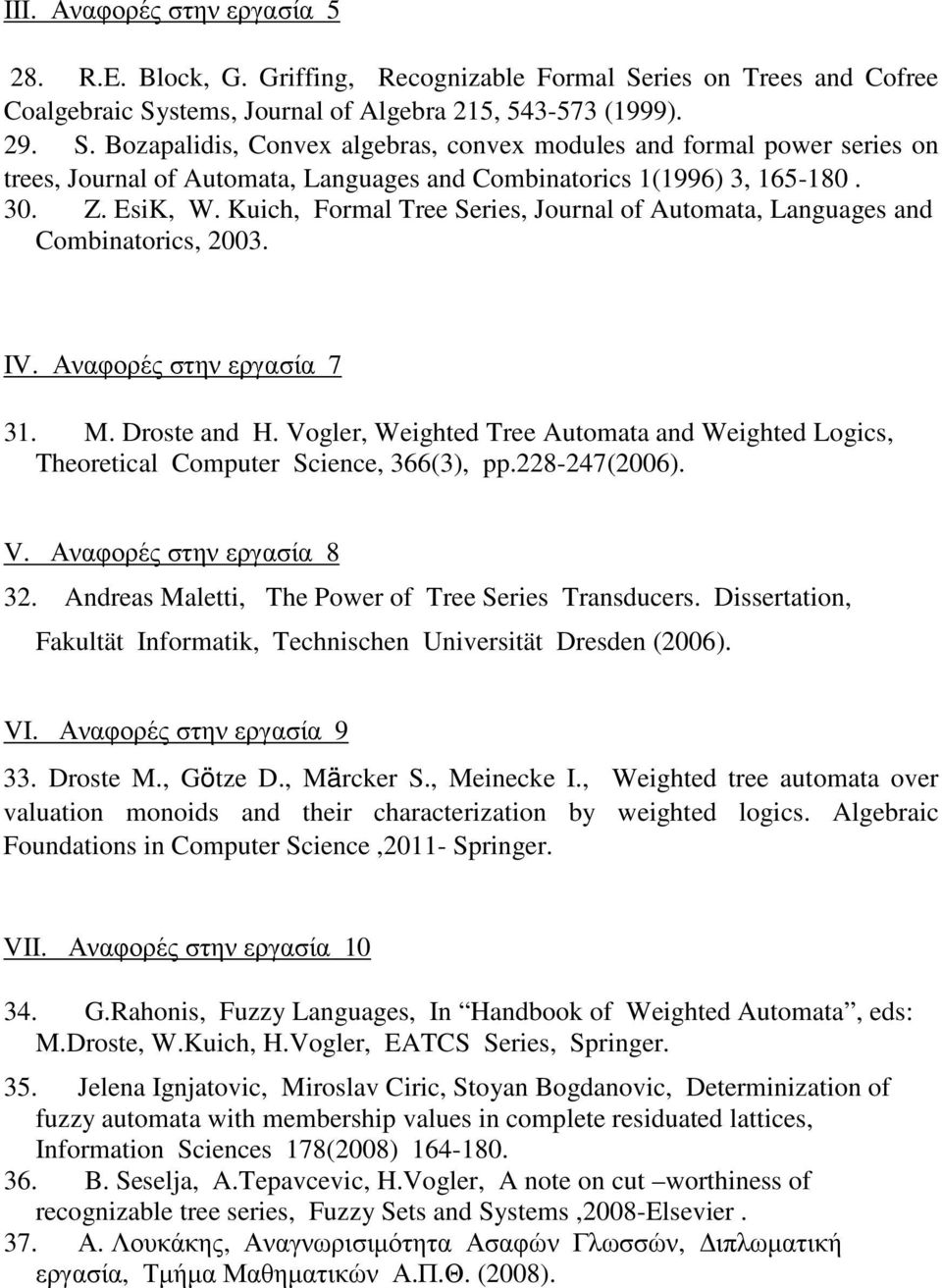 30. Z. EsiK, W. Kuich, Formal Tree Series, Journal of Automata, Languages and Combinatorics, 2003. IV. Αναφορές στην εργασία 7 31. M. Droste and H.