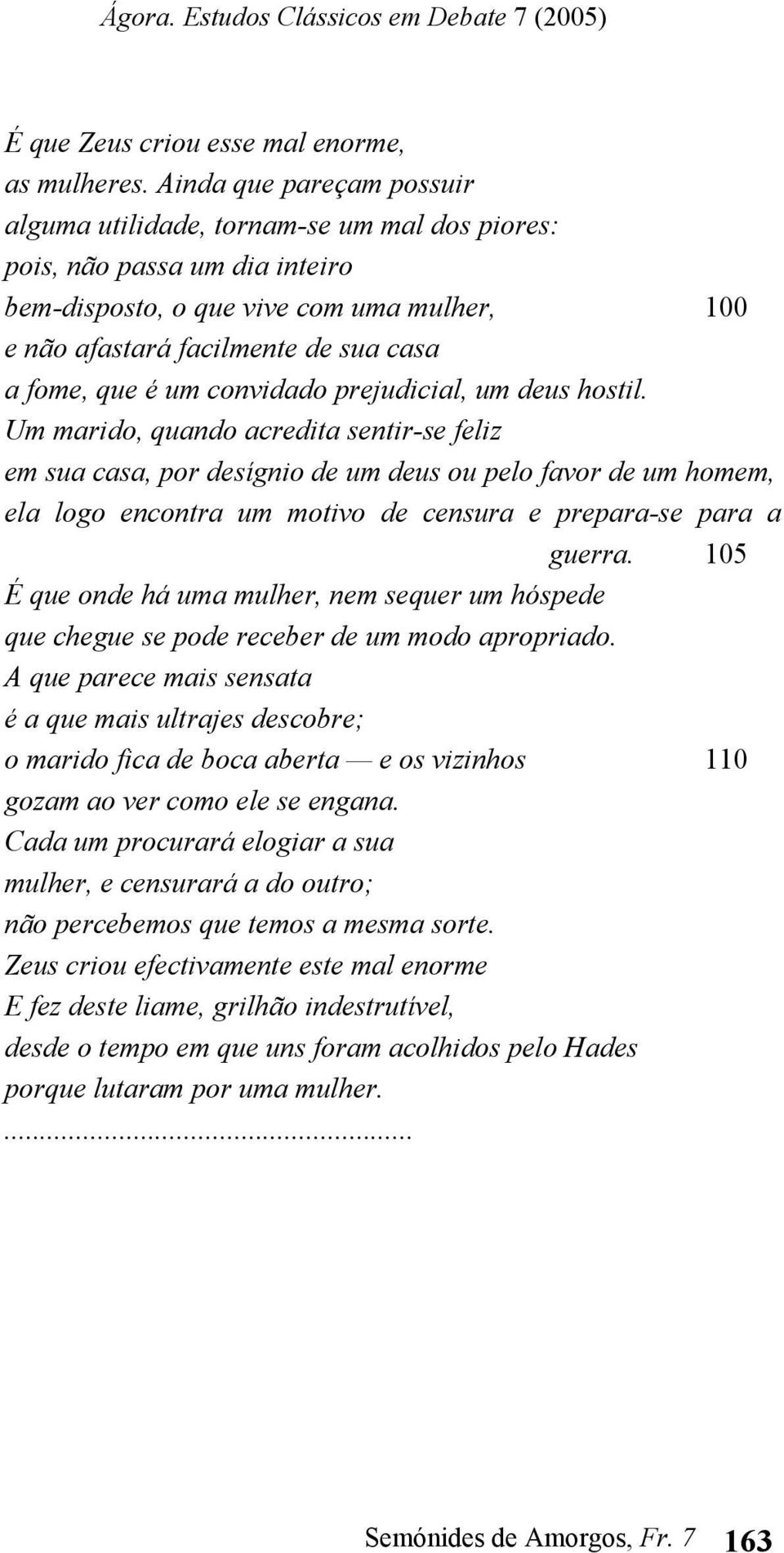 é um convidado prejudicial, um deus hostil.