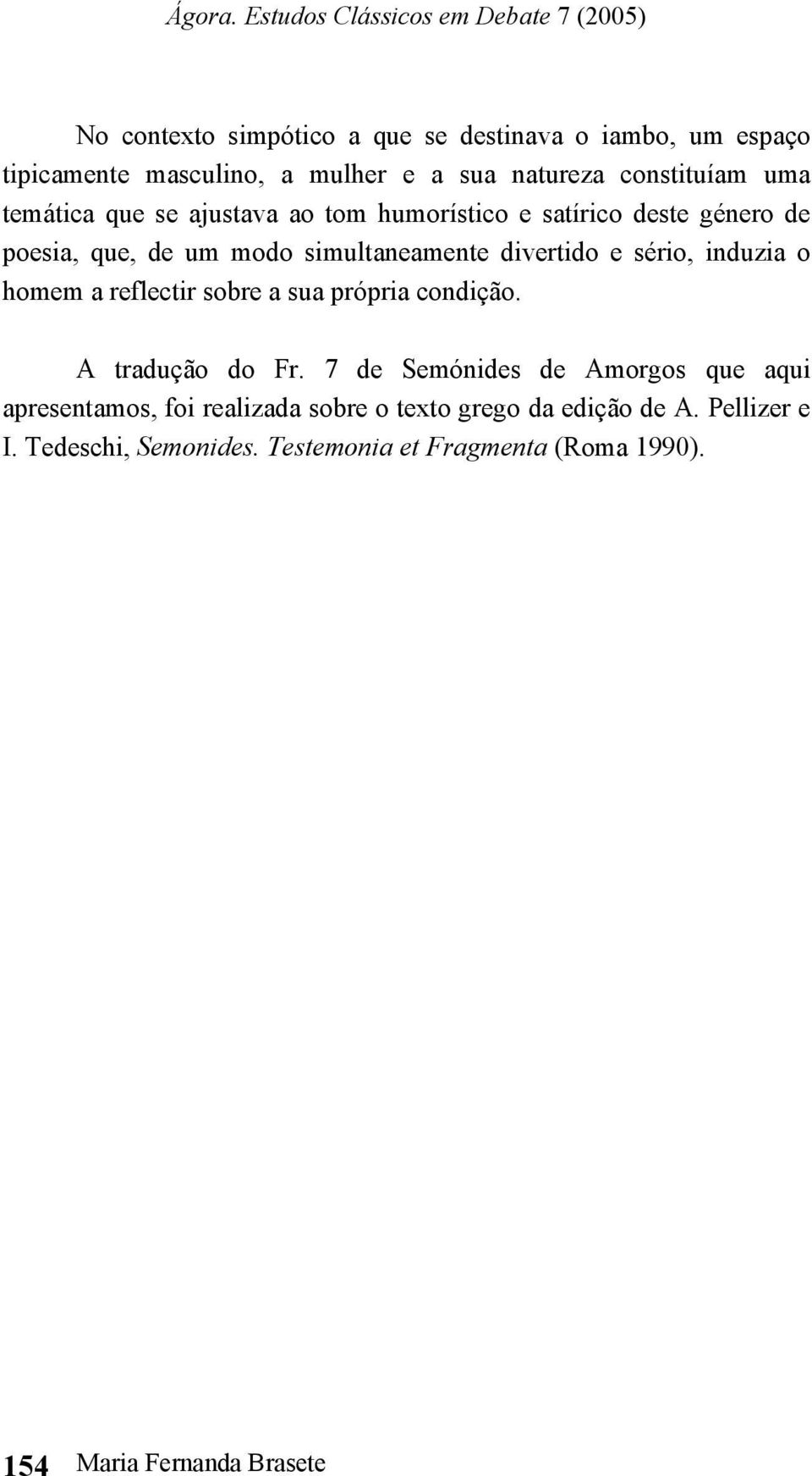 induzia o homem a reflectir sobre a sua própria condição. A tradução do Fr.