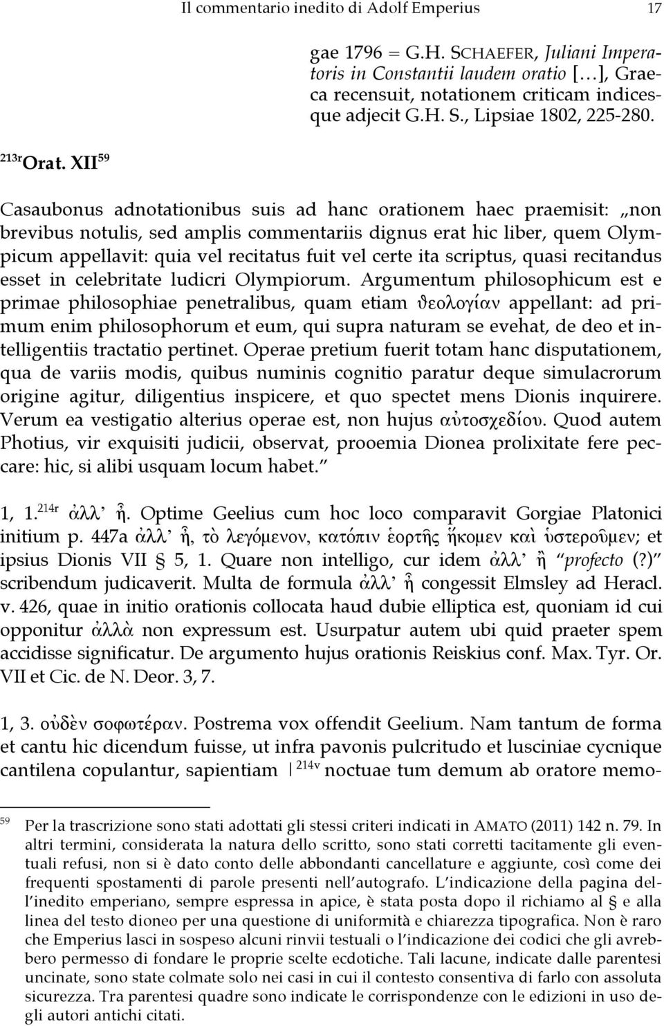 XII 59 Casaubonus adnotationibus suis ad hanc orationem haec praemisit: non brevibus notulis, sed amplis commentariis dignus erat hic liber, quem Olympicum appellavit: quia vel recitatus fuit vel