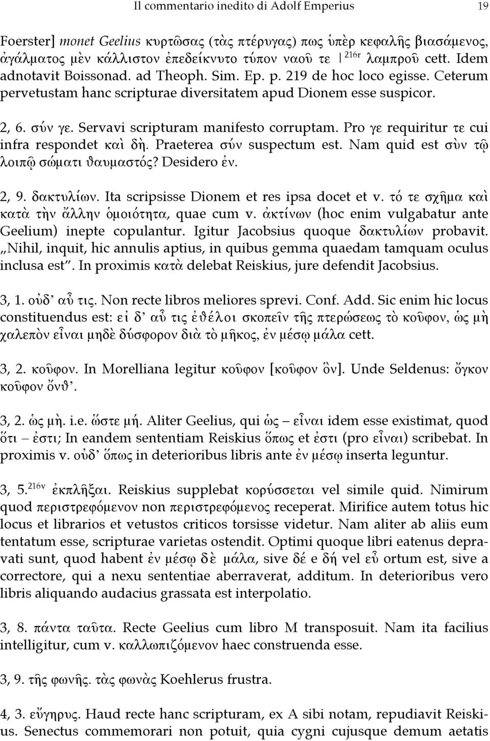 Servavi scripturam manifesto corruptam. Pro γε requiritur τε cui infra respondet καὶ δὴ. Praeterea σύν suspectum est. Nam quid est σὺν τῷ λοιπῷ σώματι θαυμαστός? Desidero ἐν. 2, 9. δακτυλίων.