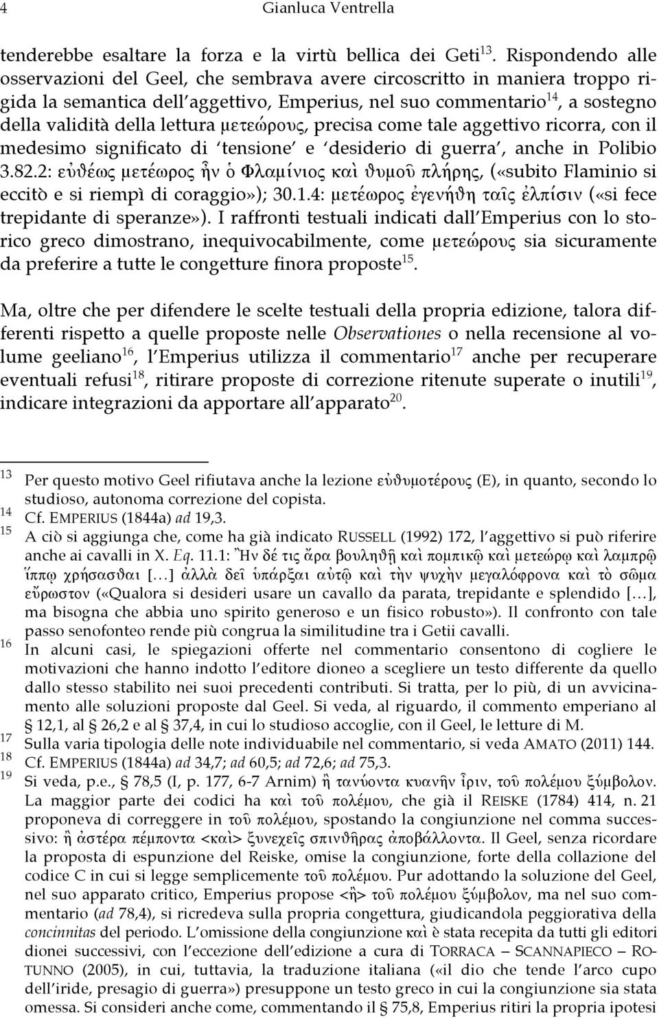 μετεώρους, precisa come tale aggettivo ricorra, con il medesimo significato di tensione e desiderio di guerra, anche in Polibio 3.82.