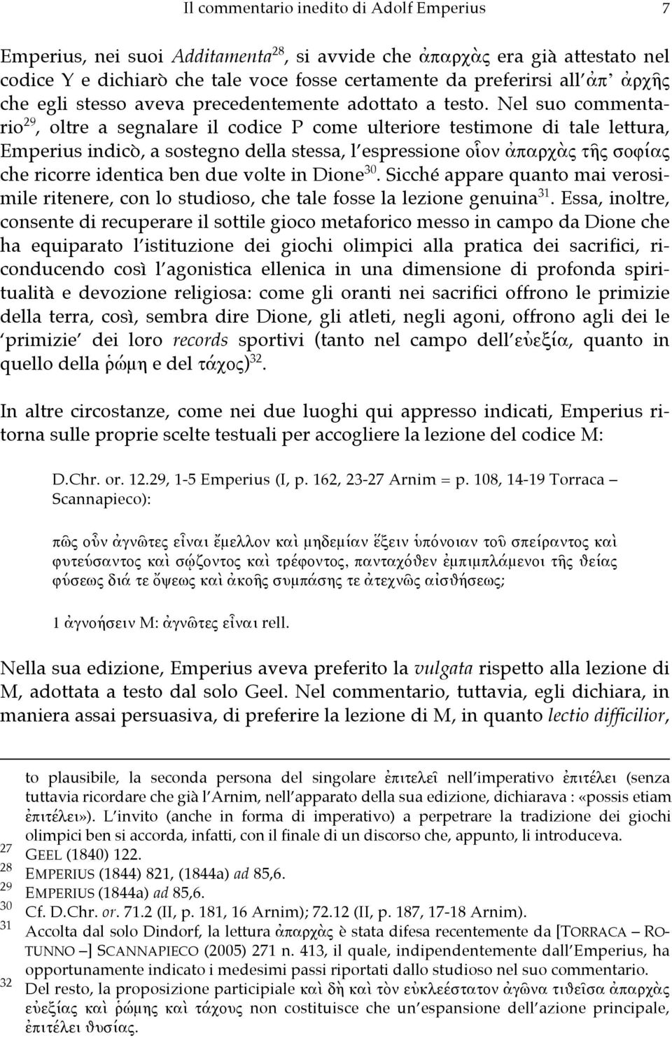 Nel suo commentario 29, oltre a segnalare il codice P come ulteriore testimone di tale lettura, Emperius indicò, a sostegno della stessa, l espressione οἷον ἀπαρχὰς τῆς σοφίας che ricorre identica