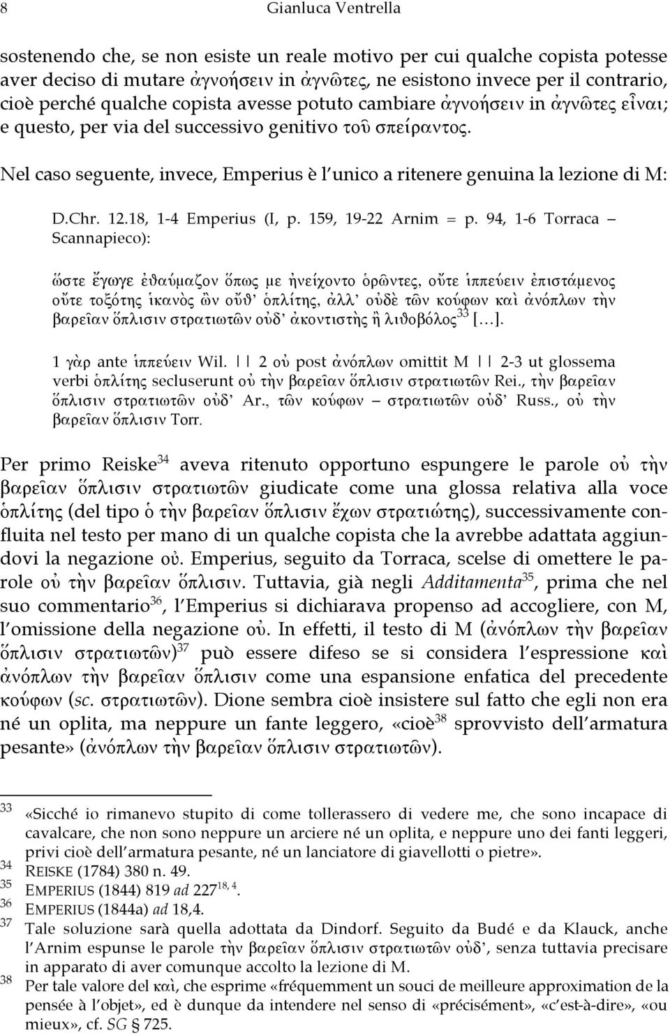 Nel caso seguente, invece, Emperius è l unico a ritenere genuina la lezione di M: D.Chr. 12.18, 1-4 Emperius (I, p. 159, 19-22 Arnim = p.