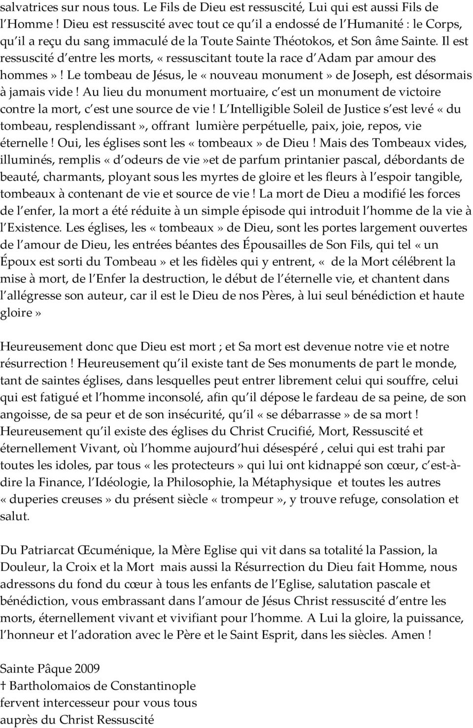 Il est ressuscité d entre les morts, «ressuscitant toute la race d Adam par amour des hommes»! Le tombeau de Jésus, le «nouveau monument» de Joseph, est désormais à jamais vide!