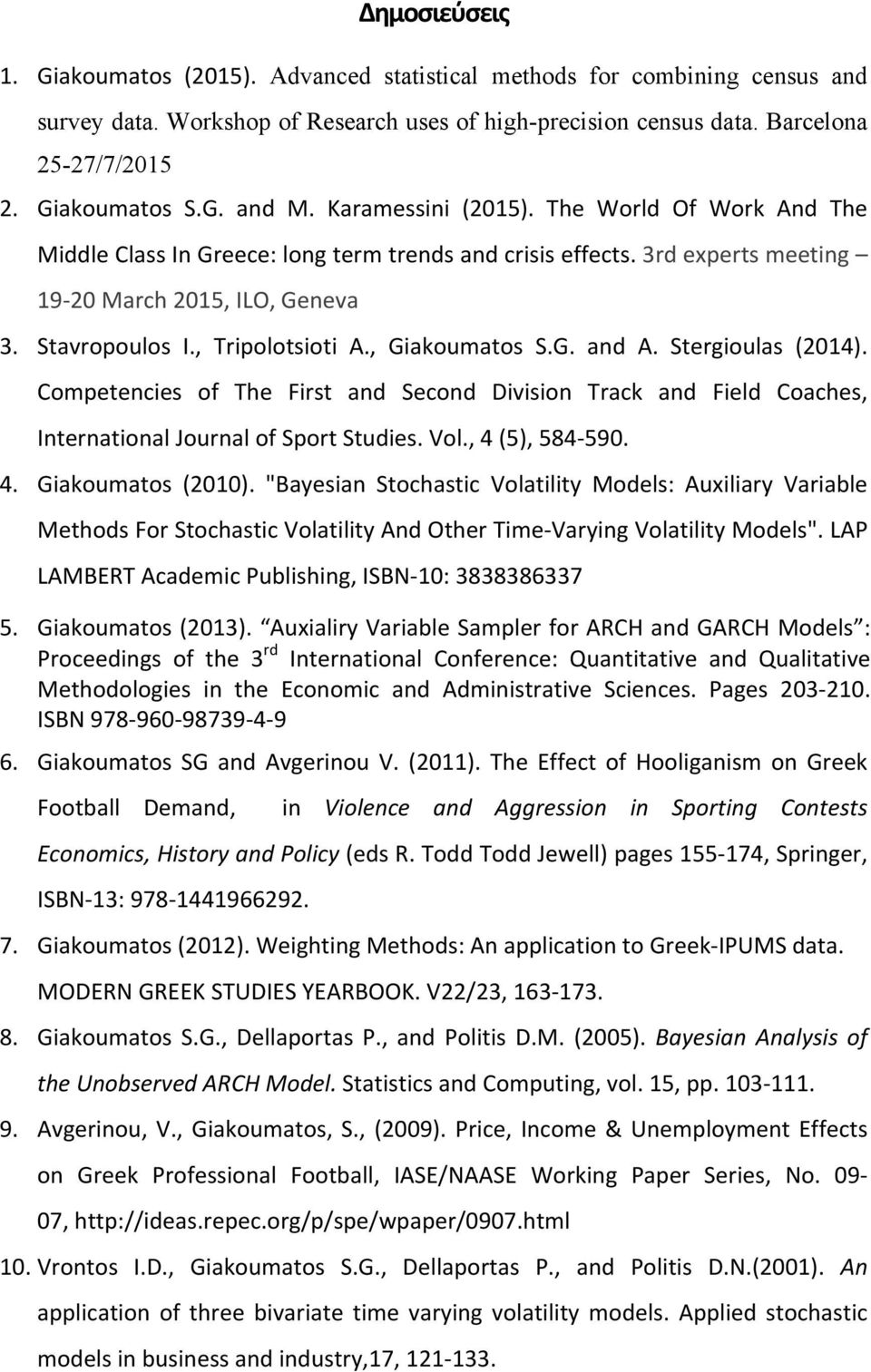 , Tripolotsioti A., Giakoumatos S.G. and A. Stergioulas (2014). Competencies of The First and Second Division Track and Field Coaches, International Journal of Sport Studies. Vol., 4 