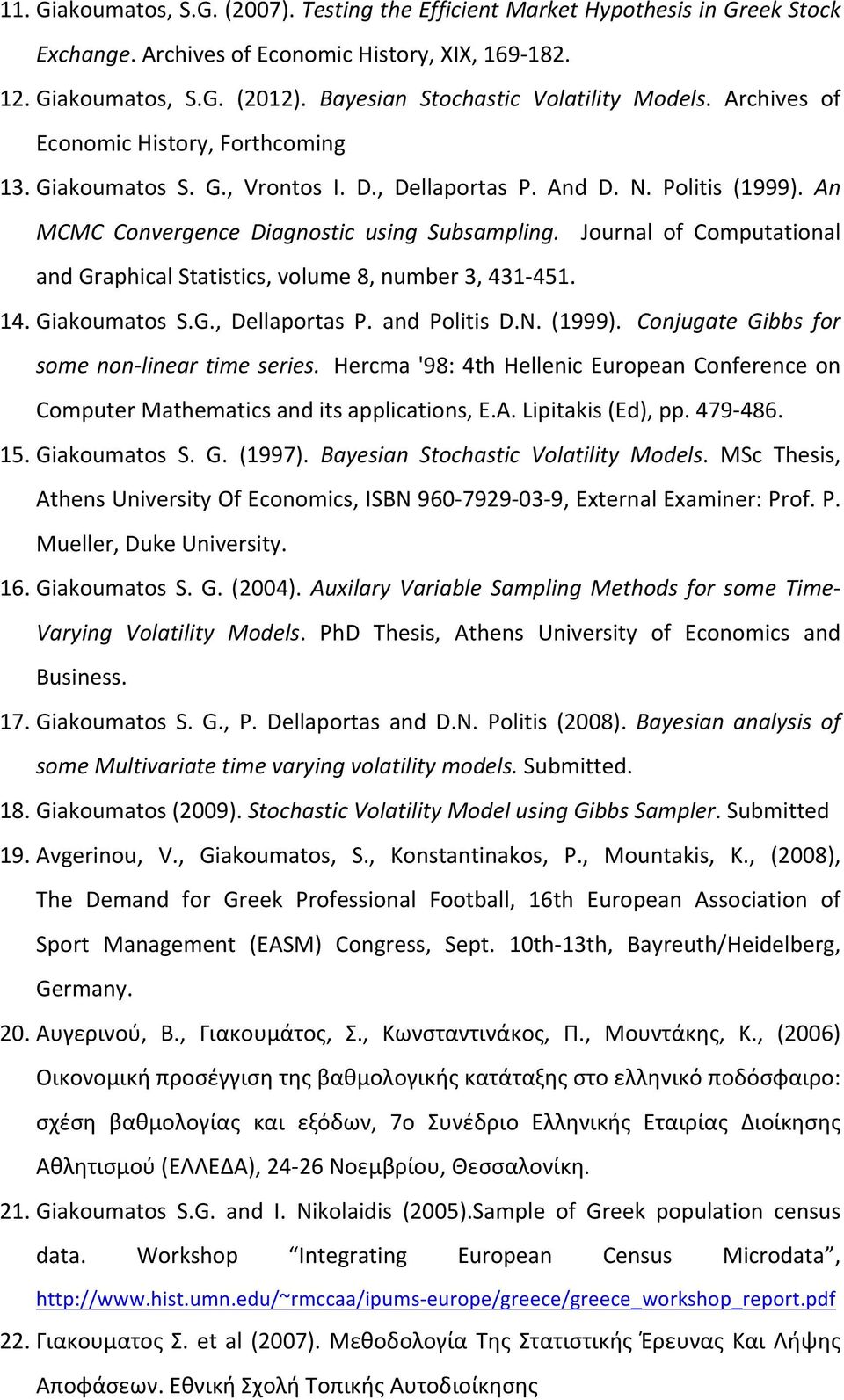 An MCMC Convergence Diagnostic using Subsampling. Journal of Computational and Graphical Statistics, volume 8, number 3, 431-451. 14. Giakoumatos S.G., Dellaportas P. and Politis D.N. (1999).