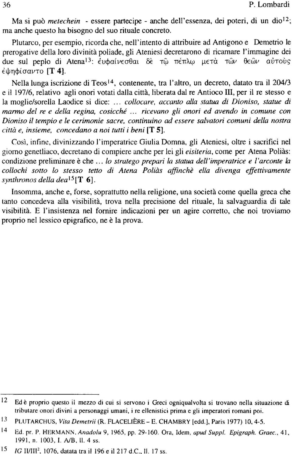 Atena 13 : έυφαίι^σθαι 8è τω πέπλω μετά των Οζών αυτούς έψηφίσαντο [Τ 4].