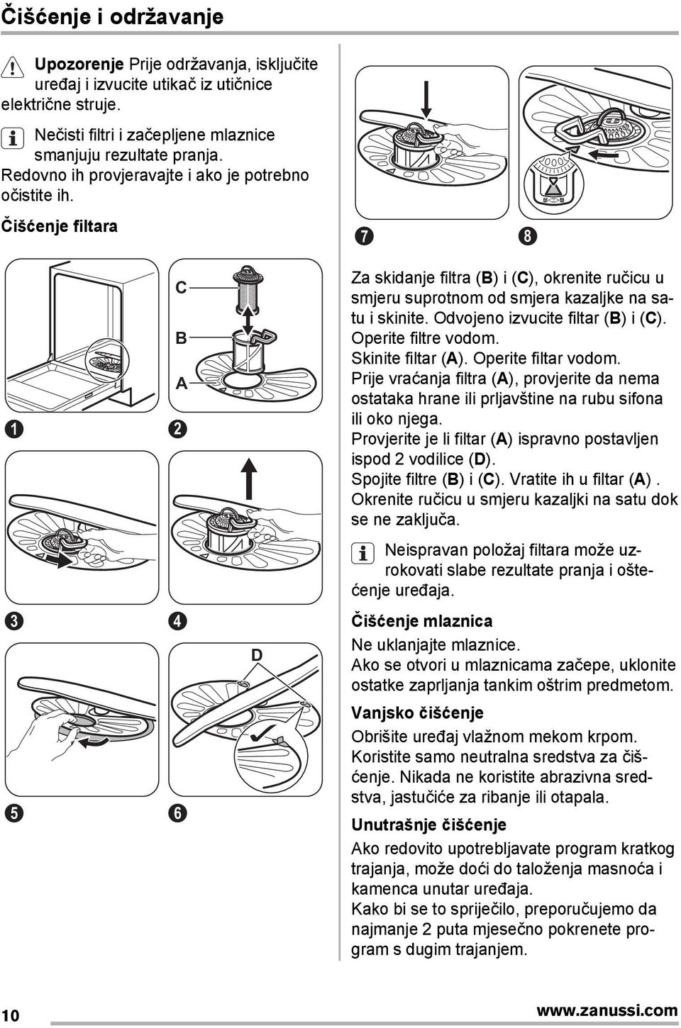 Odvojeno izvucite filtar (B) i (C). Operite filtre vodom. Skinite filtar (A). Operite filtar vodom.