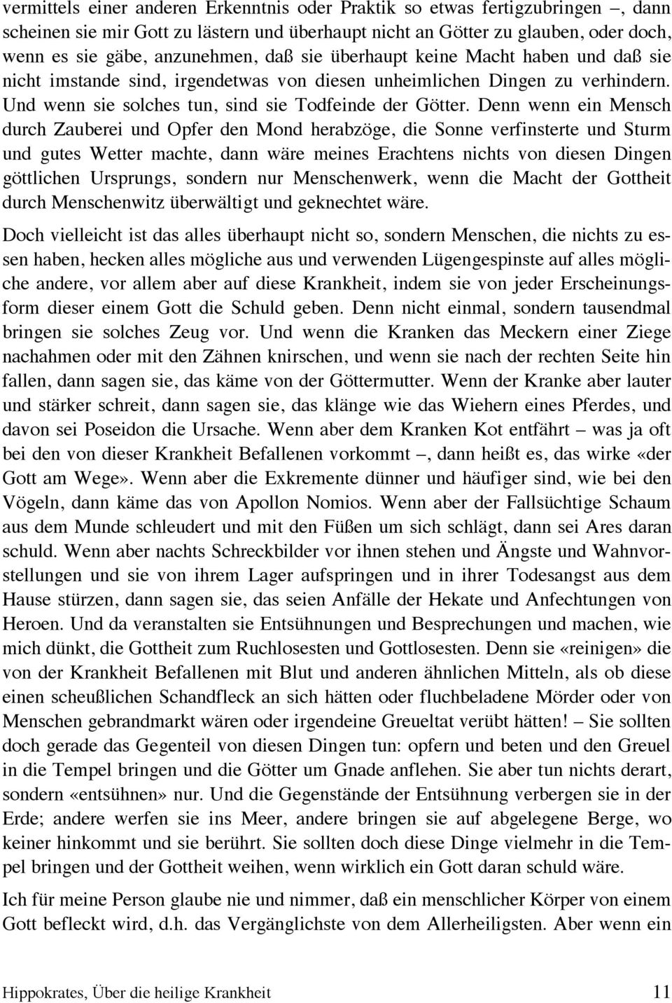 Denn wenn ein Mensch durch Zauberei und Opfer den Mond herabzöge, die Sonne verfinsterte und Sturm und gutes Wetter machte, dann wäre meines Erachtens nichts von diesen Dingen göttlichen Ursprungs,