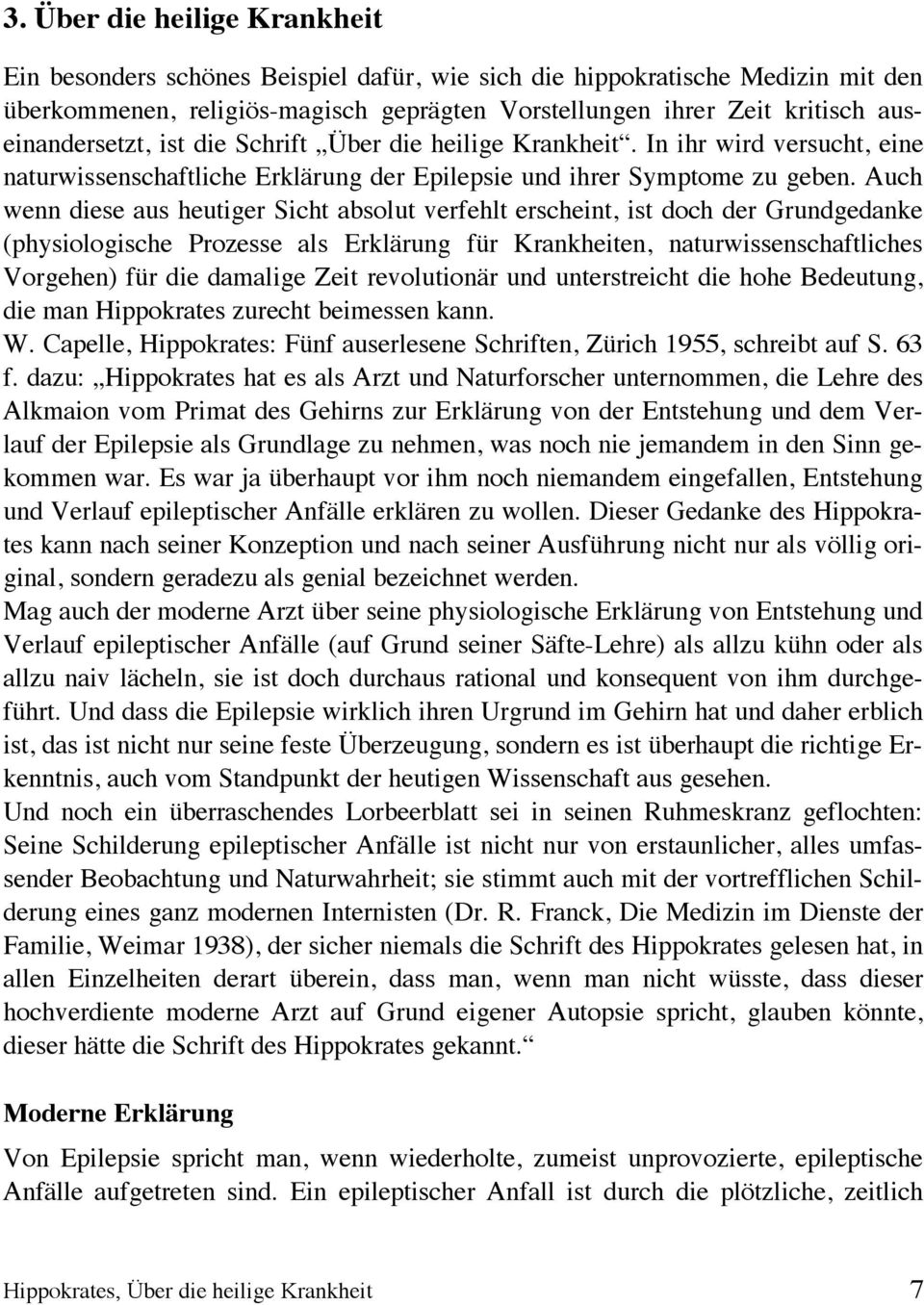 Auch wenn diese aus heutiger Sicht absolut verfehlt erscheint, ist doch der Grundgedanke (physiologische Prozesse als Erklärung für Krankheiten, naturwissenschaftliches Vorgehen) für die damalige